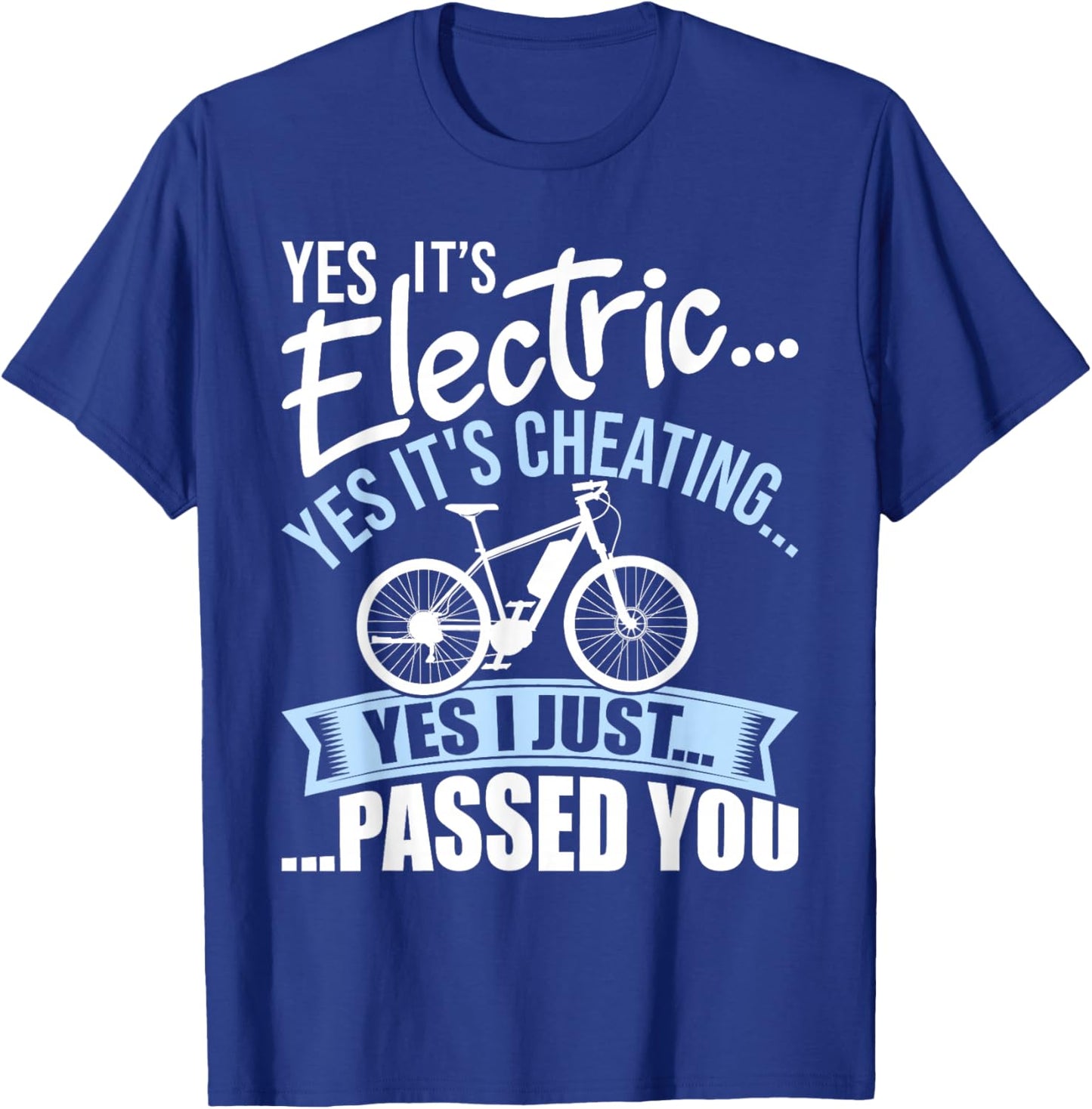 Yes It's Electric Yes It's Cheating E-Bike Electric Bicycle T-Shirt - T-Shirt | Royal