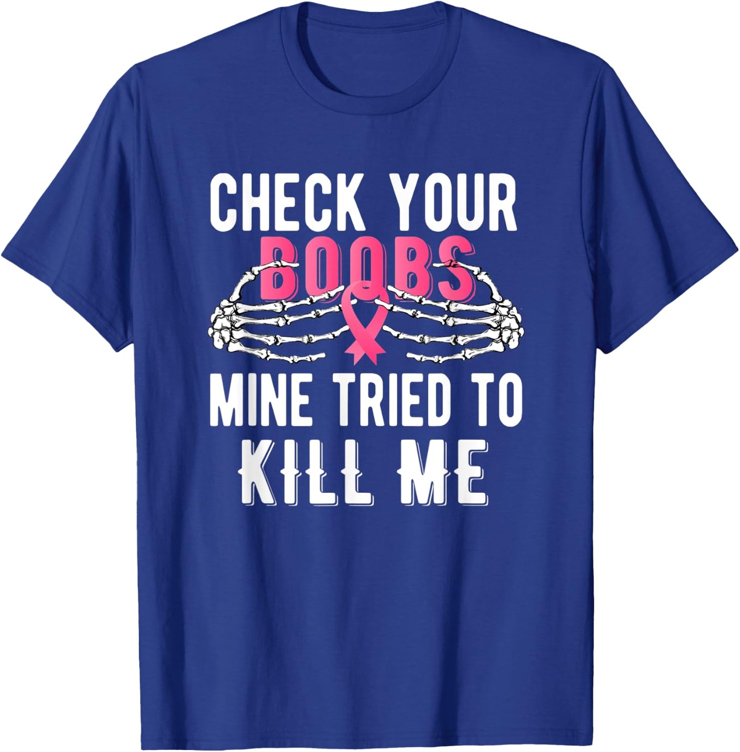 Check Your Boobs Mine Tried To Kill Me Survivor Breast T-Shirt - T-Shirt | Royal
