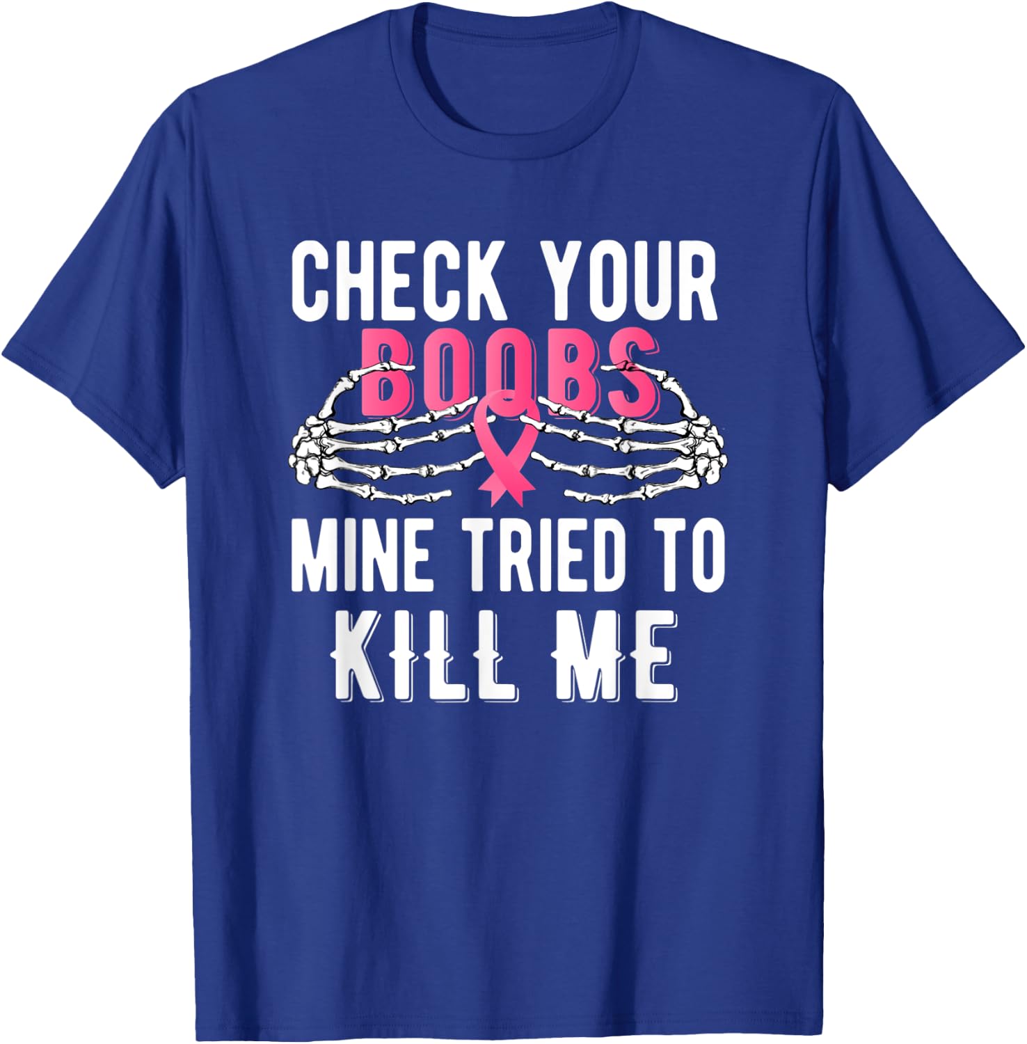 Check Your Boobs Mine Tried To Kill Me Survivor Breast T-Shirt - T-Shirt | Royal