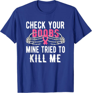 Check Your Boobs Mine Tried To Kill Me Survivor Breast T-Shirt - T-Shirt | Royal