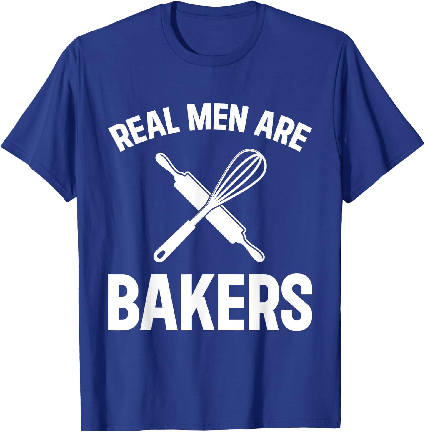 Real Men Are Bakers - Bakery Baker T-Shirt - T-Shirt | Royal