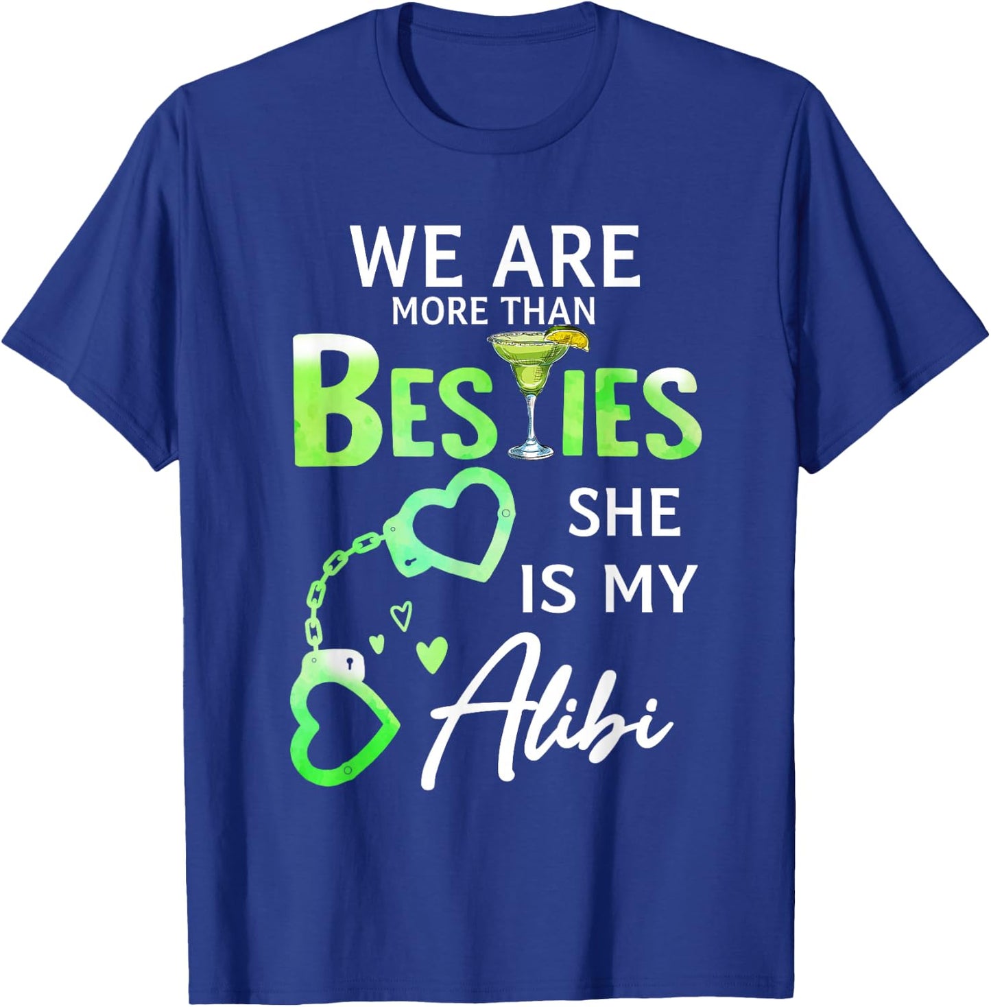 We Are More Than Besties She Is My Alibi Margarita Lovers T-Shirt - T-Shirt | Royal