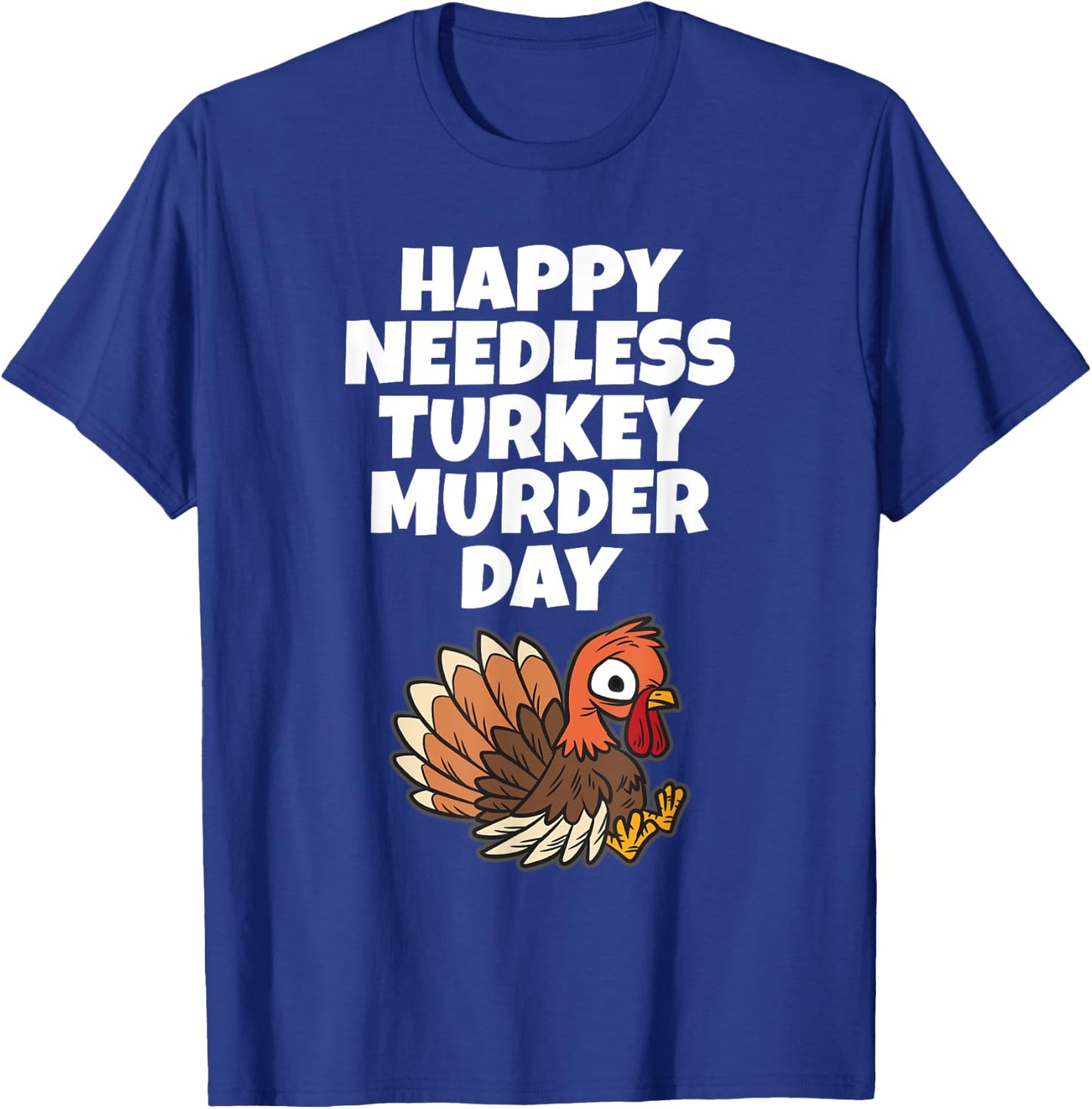 Happy Needless Turkey Murder Day - Animal Friends Not Food T-Shirt - T-Shirt | Royal