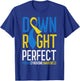 National Down Syndrome Awareness Down Right Perfect T21 T-Shirt - T-Shirt | Royal