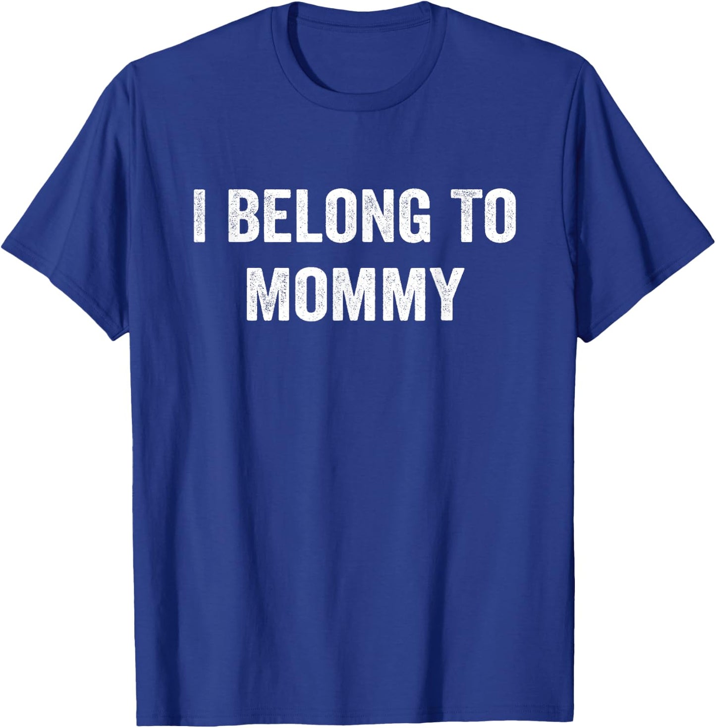 I Belong to Mommy Mom Mother Funny T-Shirt - T-Shirt | Royal