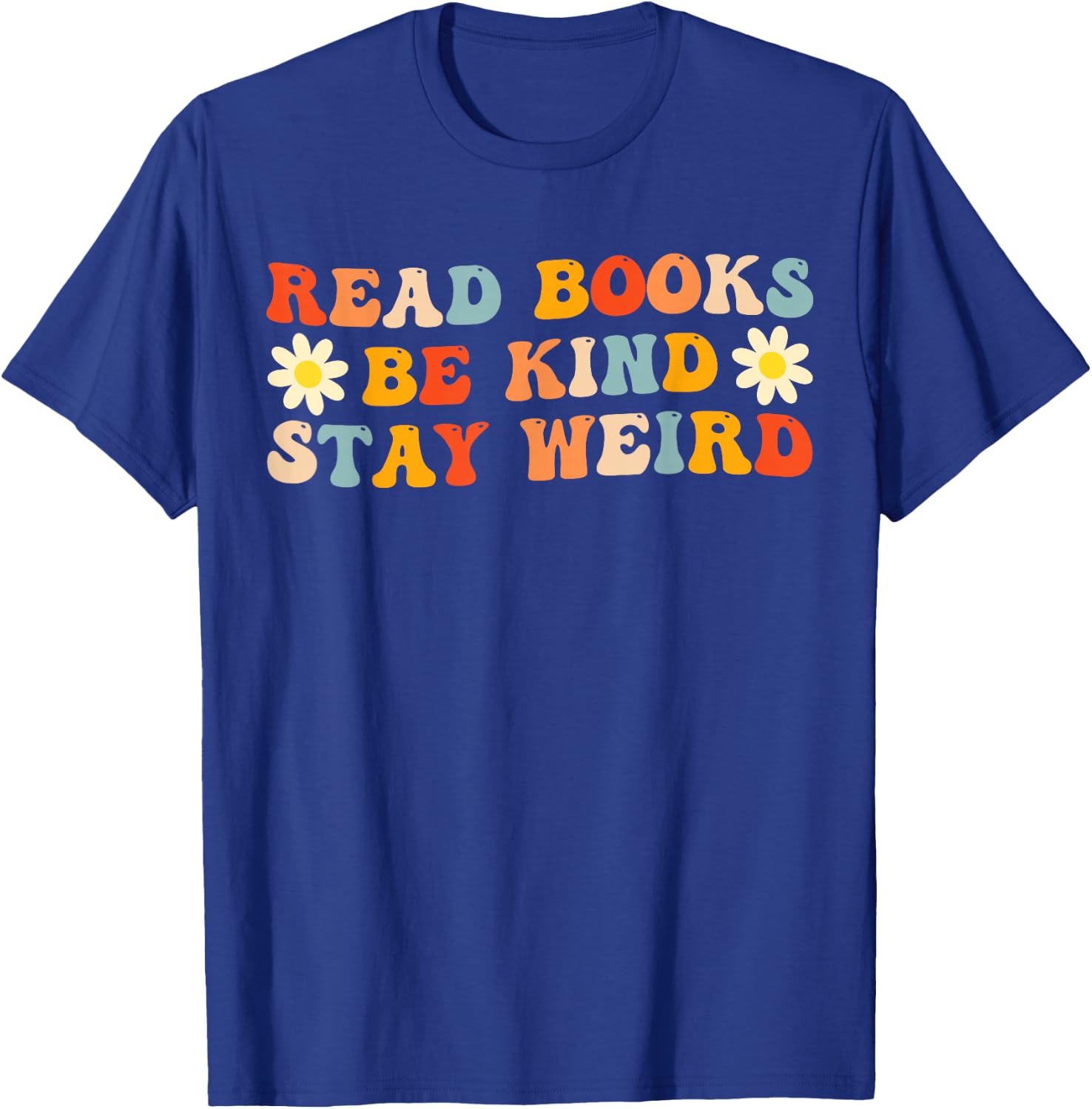 Read Books Be Kind Stay Weird Funny Book Lover Groovy T-Shirt - T-Shirt | Royal