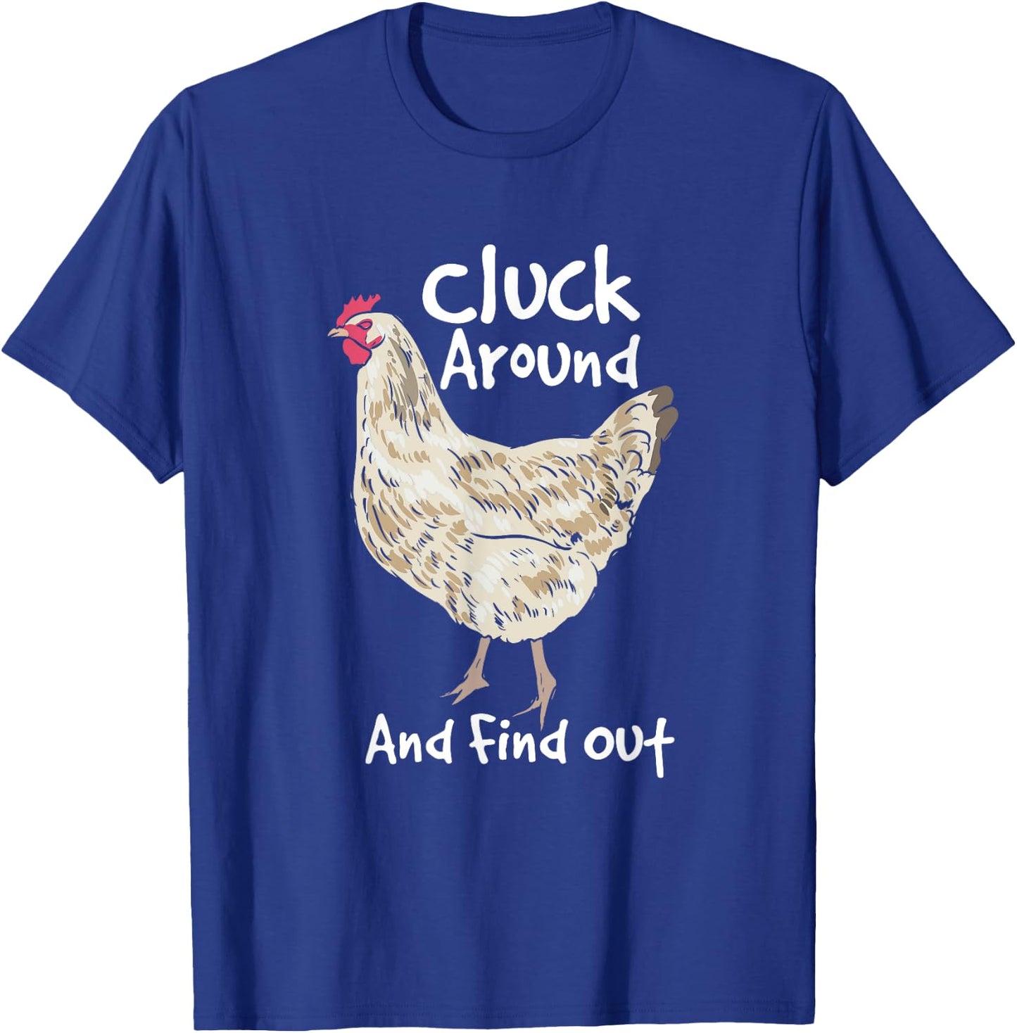 Cluck Around And Find Out - White Hen Poult Funny Chicken T-Shirt - T-Shirt | Royal