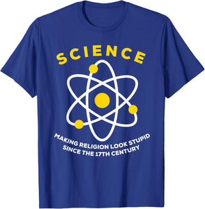 Science Making Religion Look Stupid Since The 17th Century T-Shirt - T-Shirt | Royal