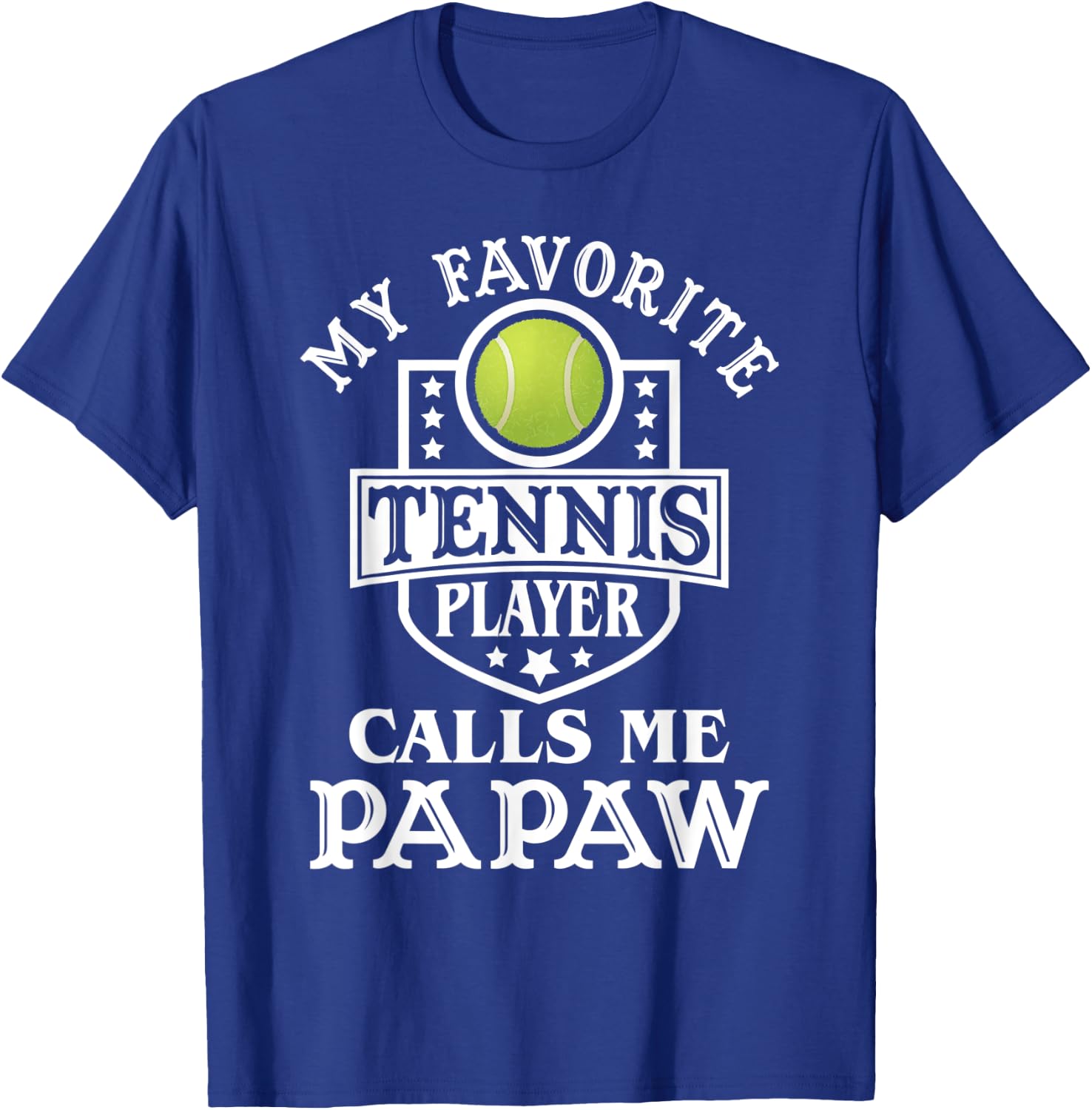My Favorite Tennis Player Calls me Papaw Tennis Lover T-Shirt - T-Shirt | Royal