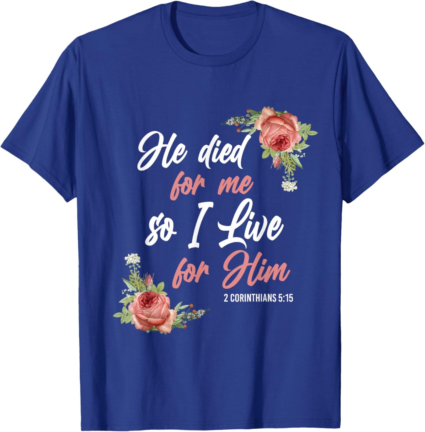 Christian Bible Verse 2 Corinthians 5:15 Rose Flower T-Shirt - T-Shirt | Royal