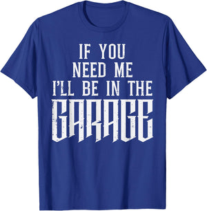 If You Need Me I'll Be In My Garage Car Auto Mechanic Men T-Shirt - T-Shirt | Royal