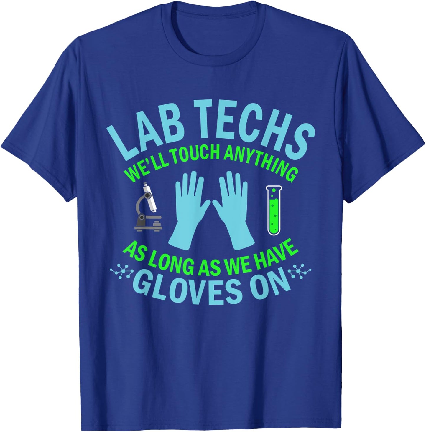 Lab Techs Gloves On Touching All Laboratory Techies Fun Pun T-Shirt - T-Shirt | Royal