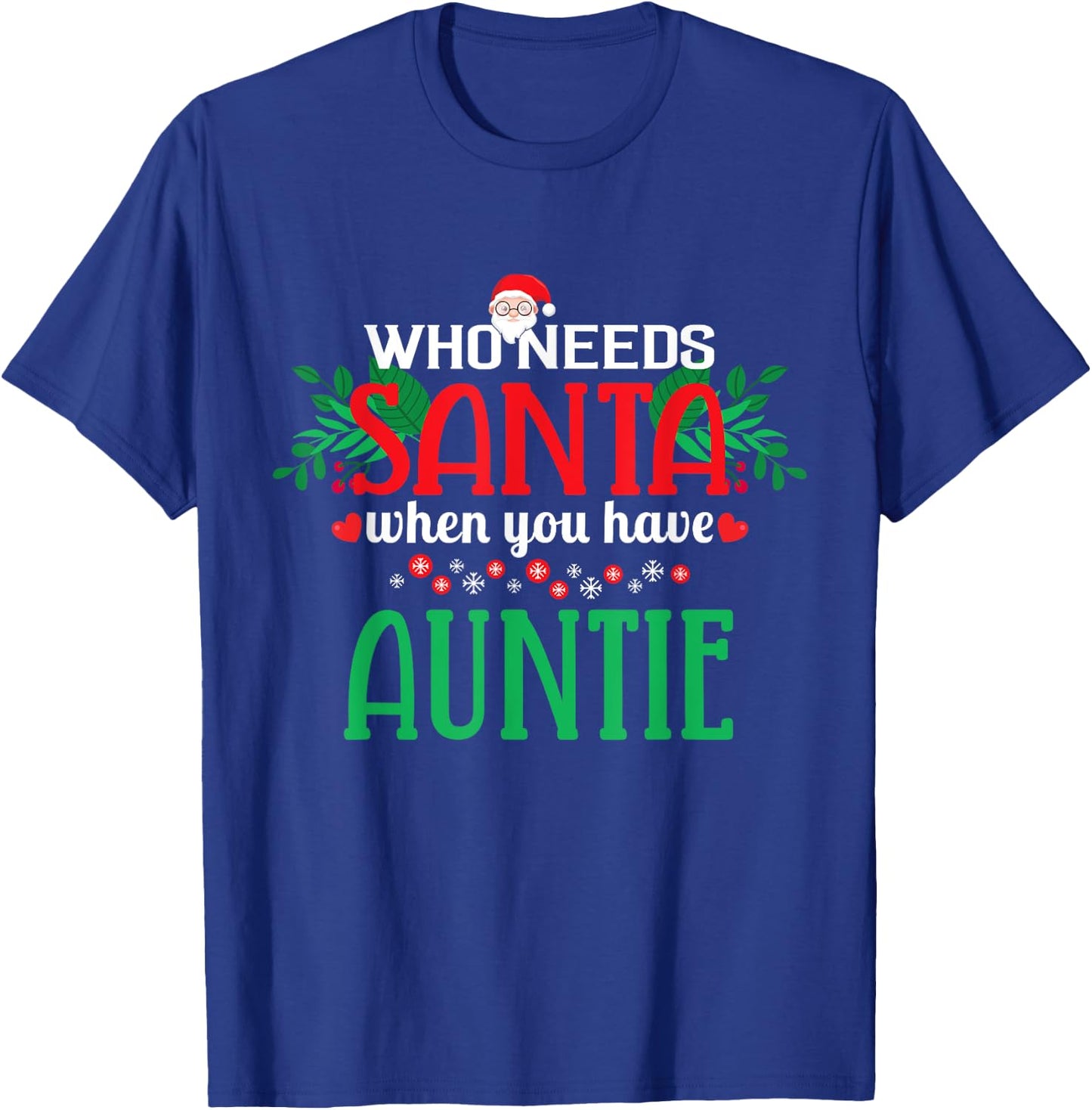 Who Needs Santa When You Have Auntie Christmas Day T-Shirt - T-Shirt | Royal