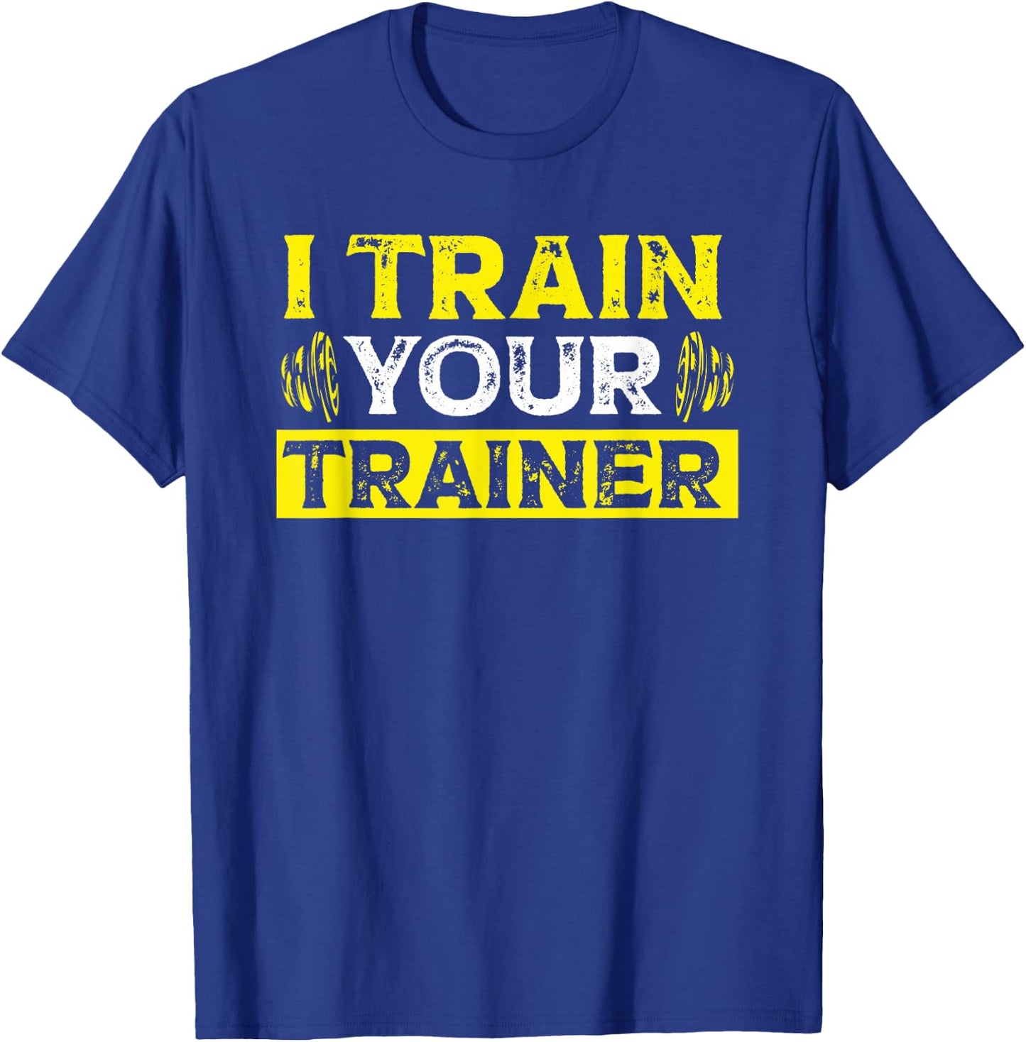 I Train Your Trainer Fitness Gym Workout T-Shirt - T-Shirt | Royal