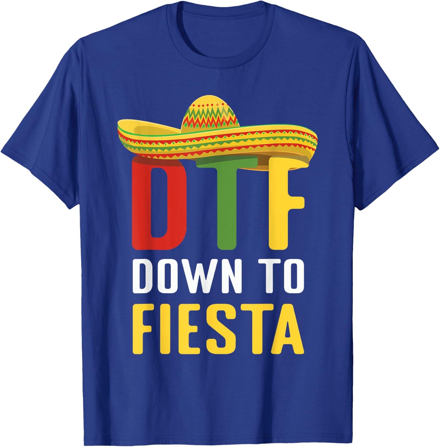 Down To Fiesta Mexican Mexico Cinco De Mayo DTF T-Shirt - T-Shirt | Royal