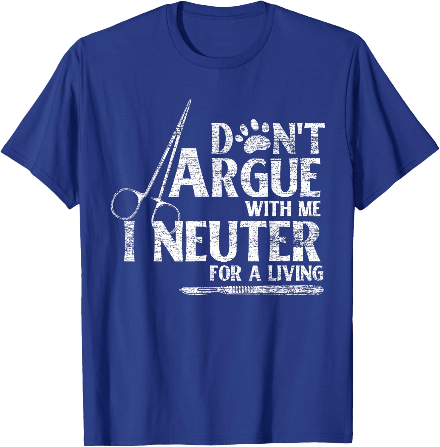 Veterinarian Animal Doctor Vet Gifts Dont Argue With Me I Neuter For A Living Funny Vet T-Shirt - T-Shirt | Royal