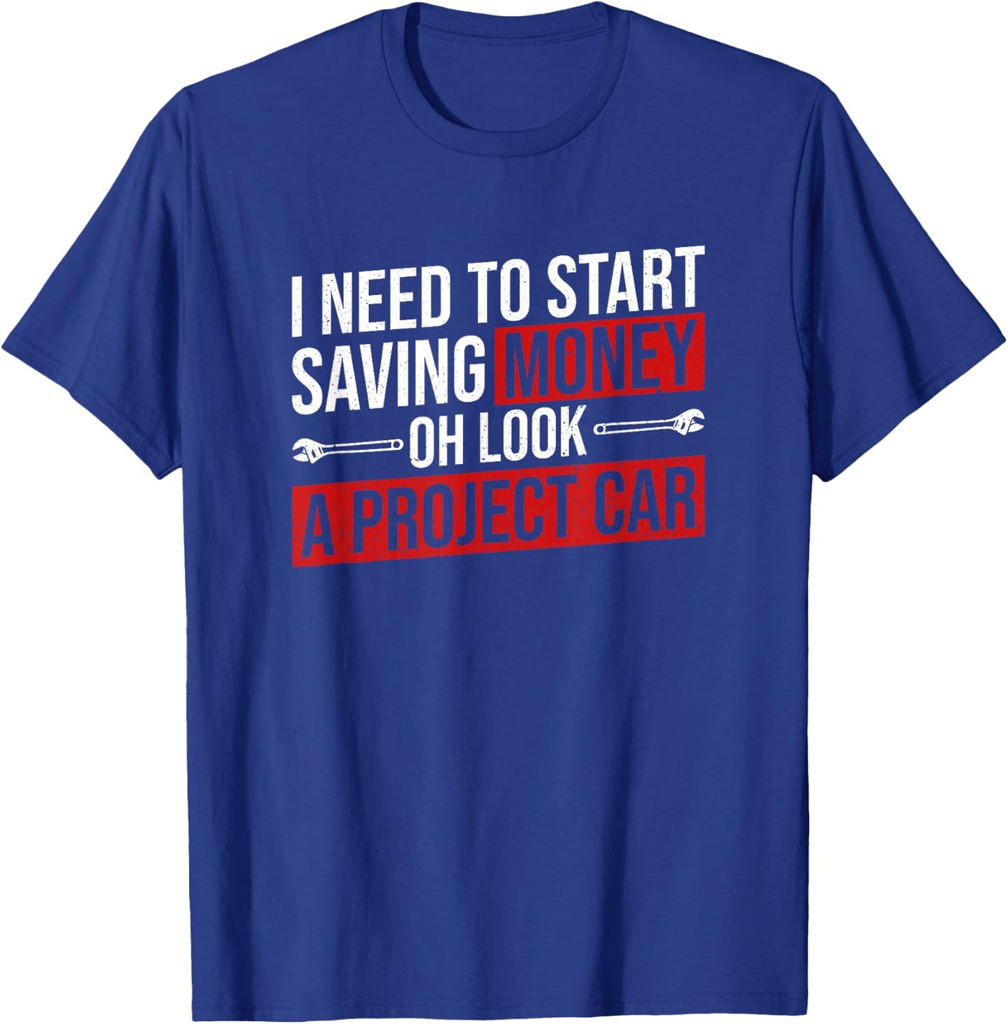Need To Start Saving Money Project Car Funny Car Mechanic T-Shirt - T-Shirt | Royal