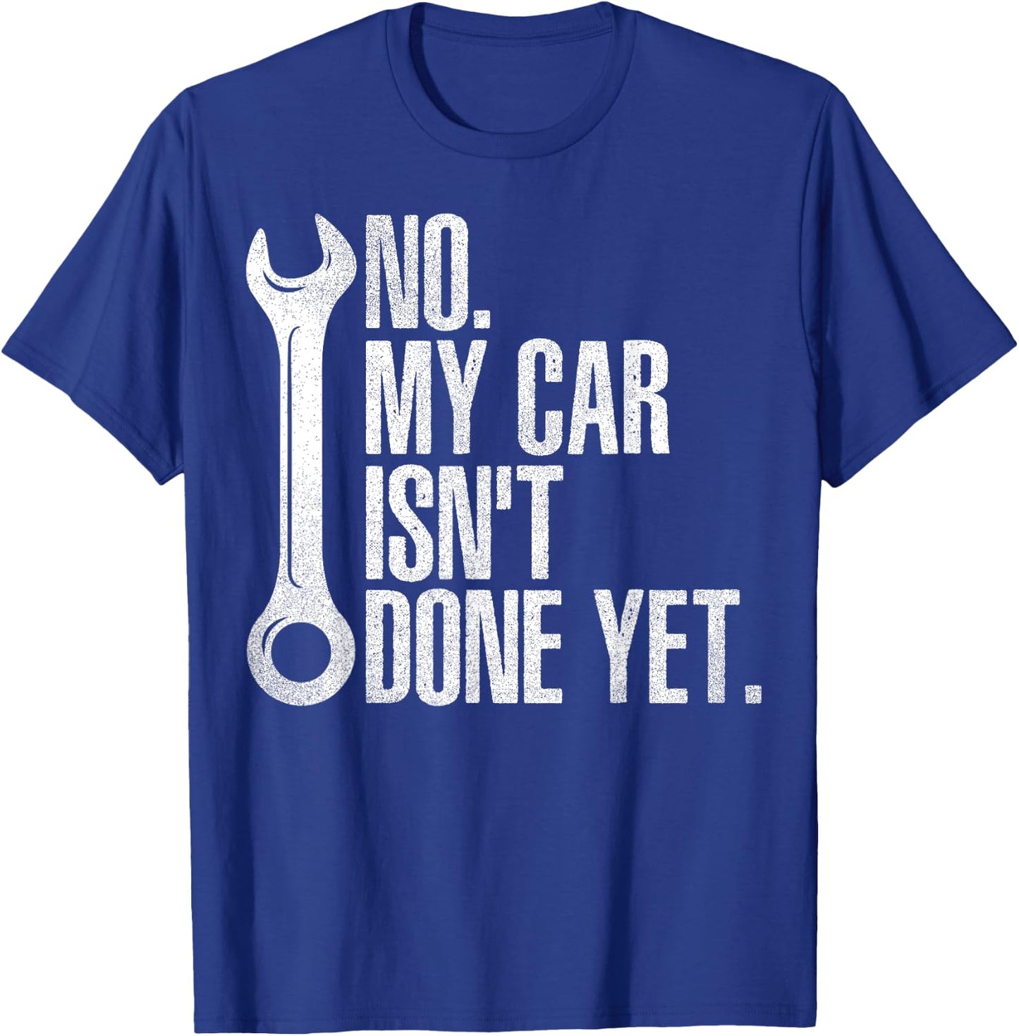 No My Car Isn't Done Yet Fathers Day Car Mechanics Garage T-Shirt - T-Shirt | Royal
