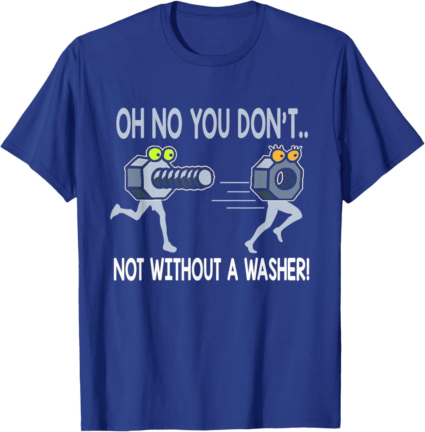 Oh No You Don't Not Without a Washer Funny Mechanic T Shirt T-Shirt - T-Shirt | Royal