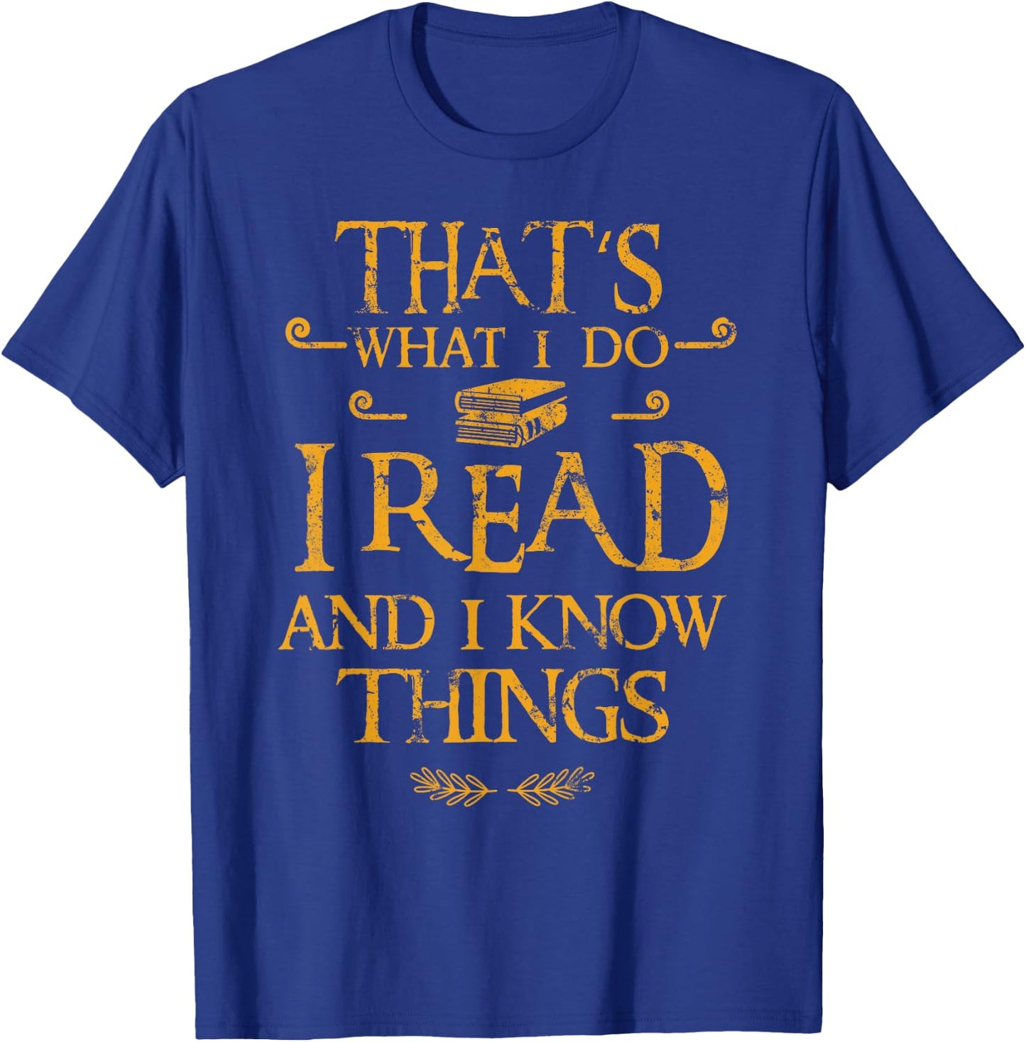 Gift Bookworm That's What I Do I Read And I Know Things T-Shirt - T-Shirt | Royal