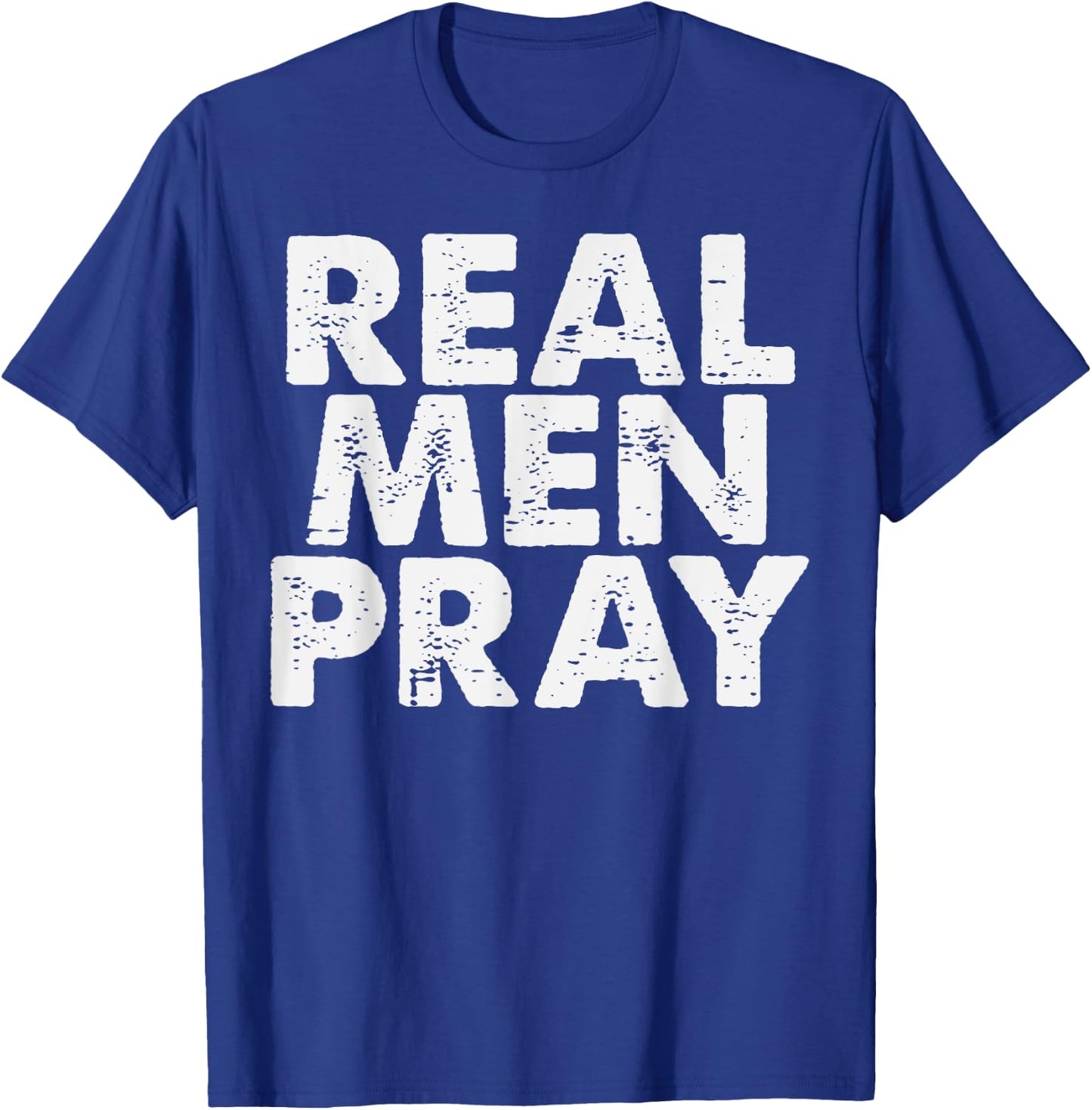 Real Men Pray Religious God Jesus Faith Christian Catholic T-Shirt - T-Shirt | Royal
