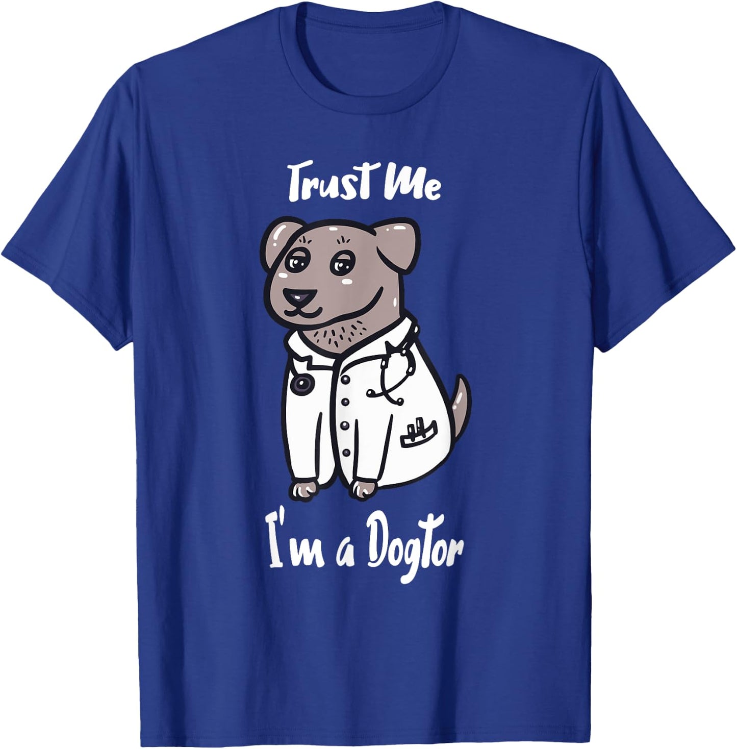 I am a Dogtor, Trust Me - Cute Dog Doctor Men Women Girls Kids T-Shirt - T-Shirt | Royal