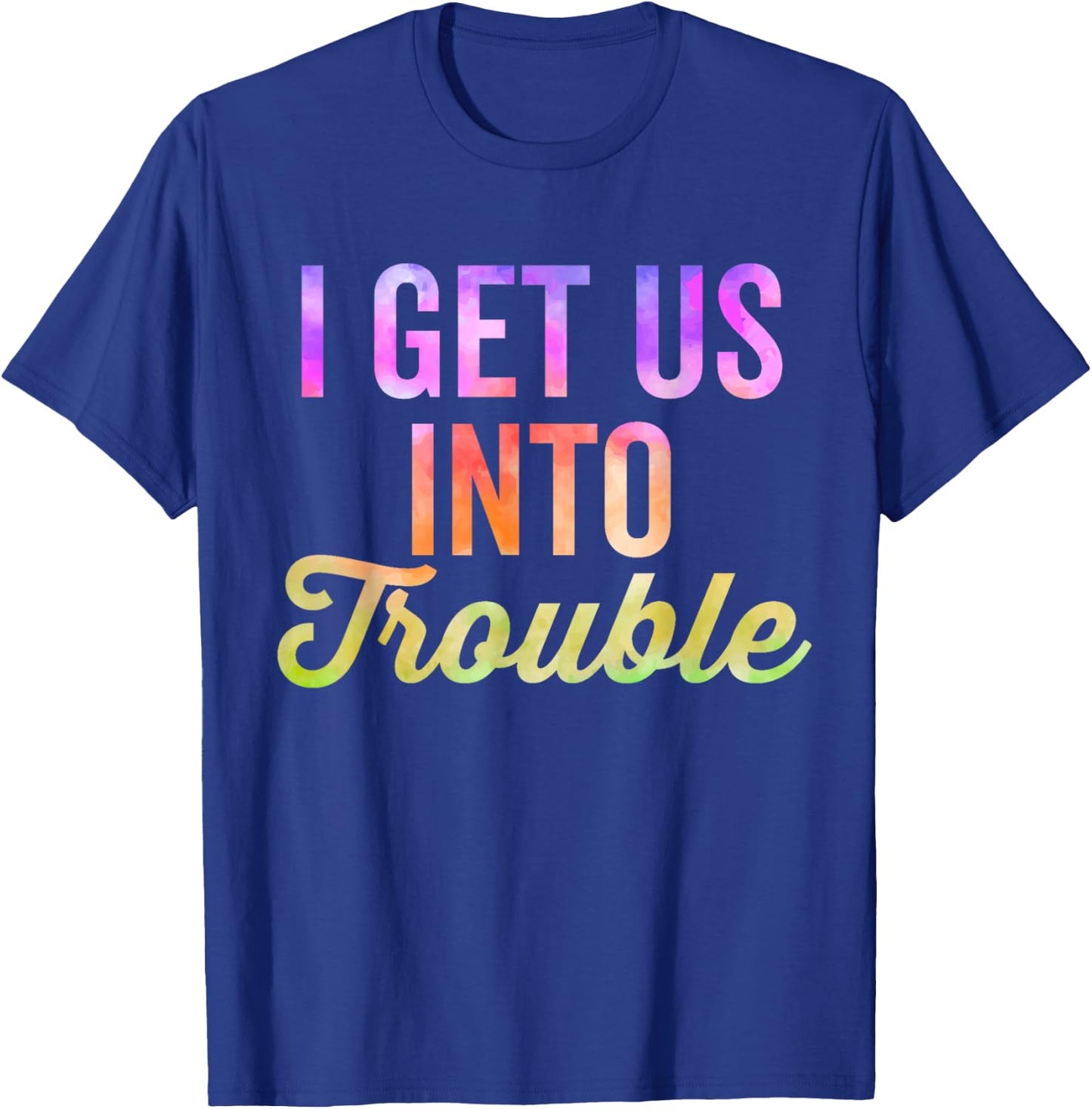 I Get Us Into Out Of Trouble Set Matching Couples Tie Dye T-Shirt - T-Shirt | Royal