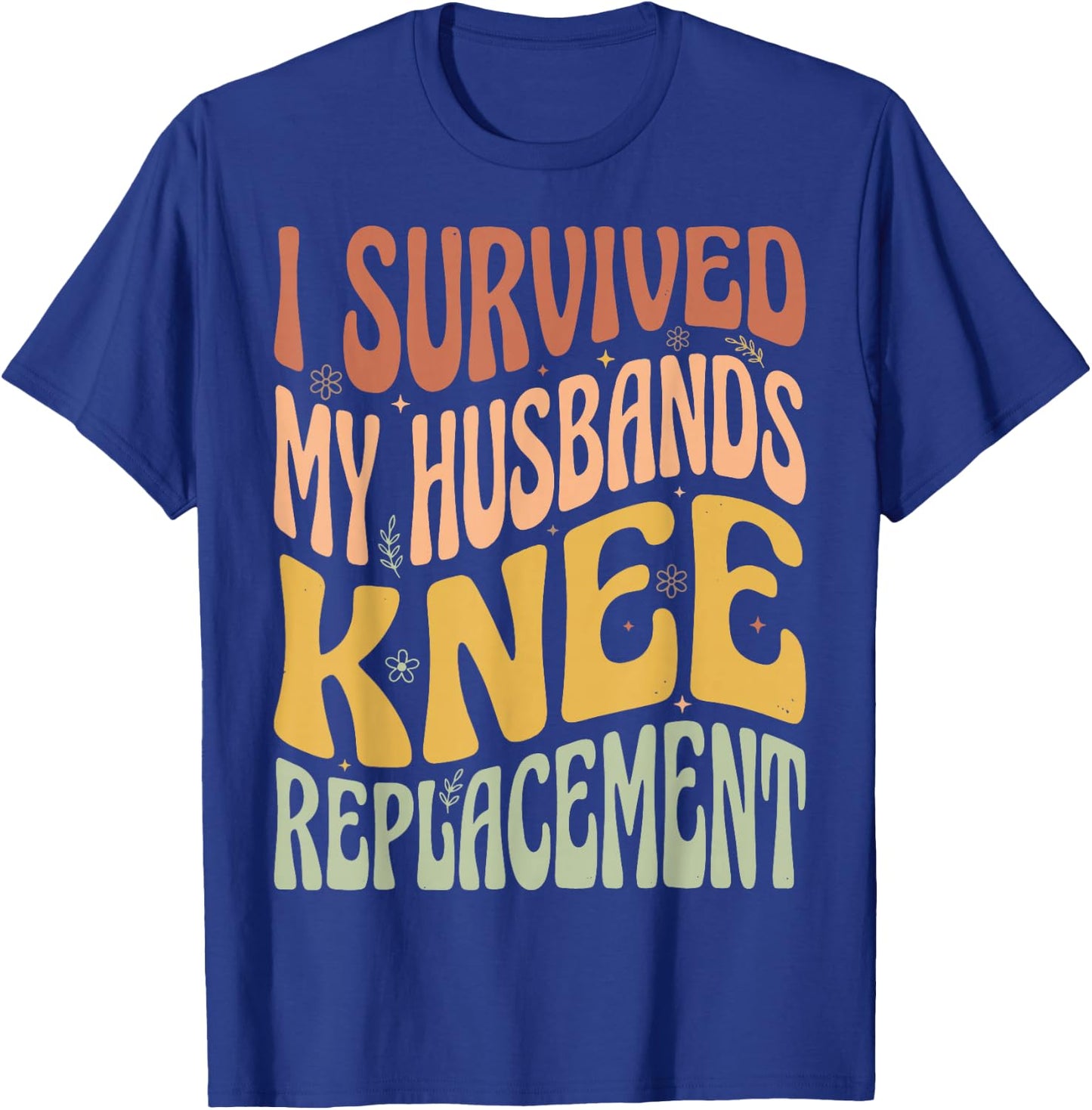 I Survived My Husbands Knee Replacement T-Shirt - T-Shirt | Royal