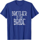 Brother of the Bride Shirt Wedding Party Groom Family Tribe T-Shirt - T-Shirt | Royal