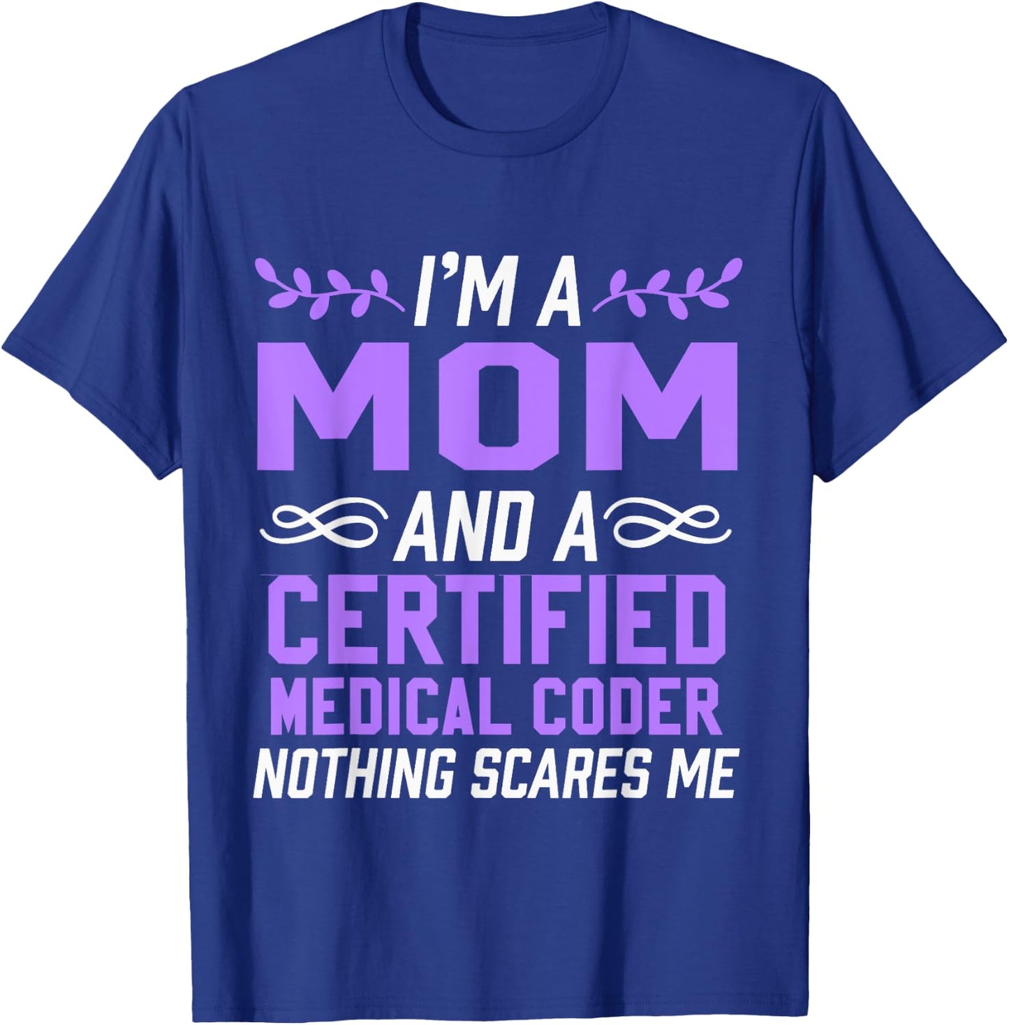 Mom & Certified Medical Coder Nothing Scares Me T-Shirt - T-Shirt | Royal