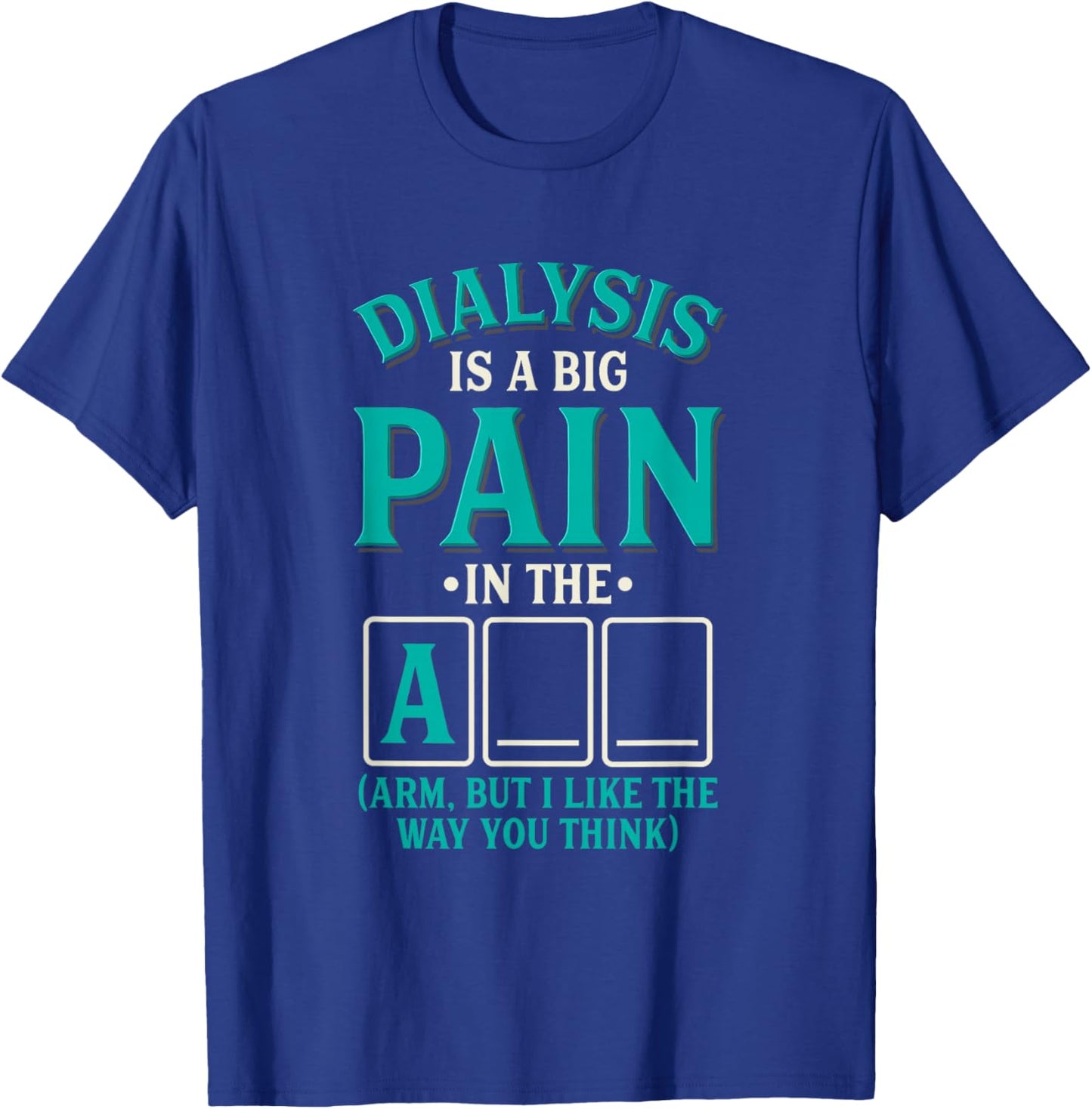 Dialysis is a big pain in the arm - Funny Dialysis T-Shirt - T-Shirt | Royal