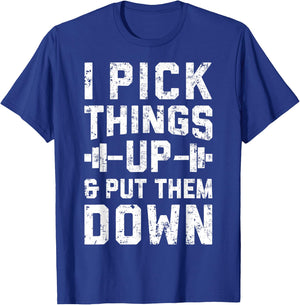 I Pick Things Up and Put Them Down T shirt Fitness Gym Men T-Shirt - T-Shirt | Royal