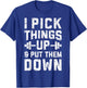 I Pick Things Up and Put Them Down T shirt Fitness Gym Men T-Shirt - T-Shirt | Royal