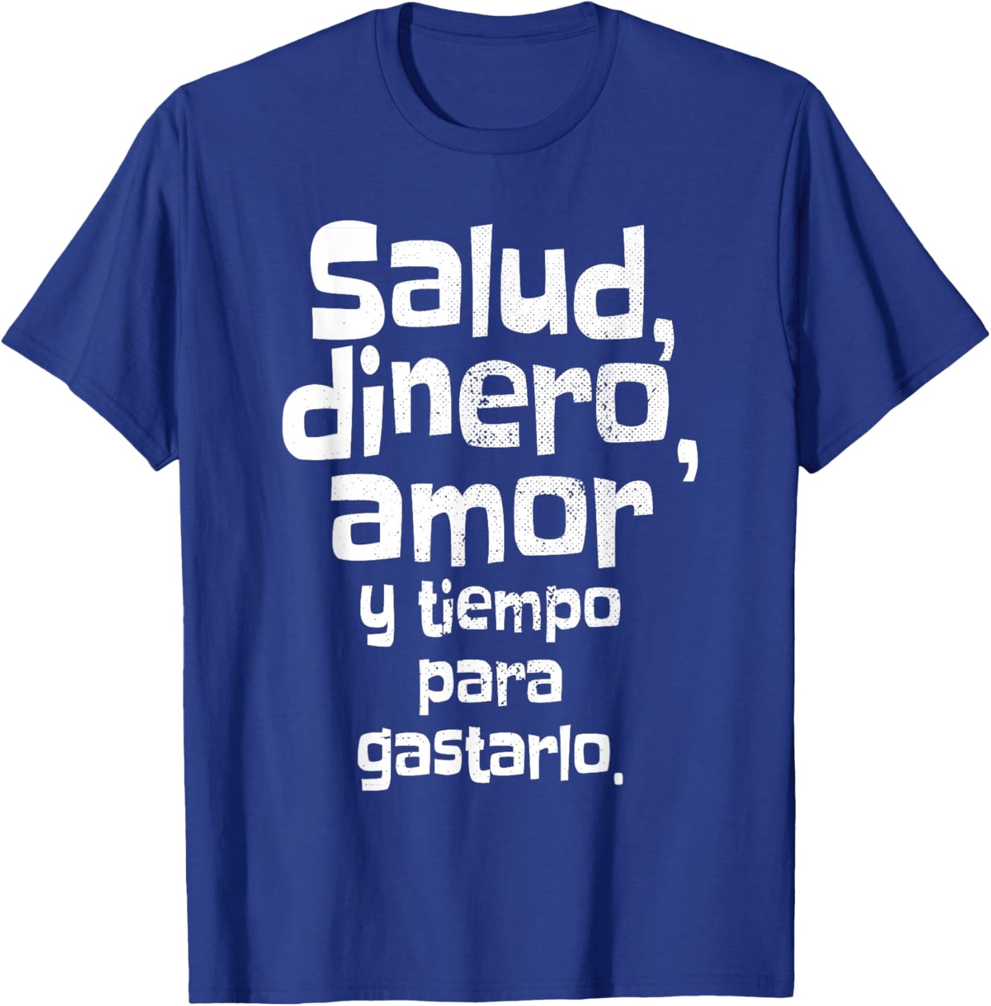 Salud Dinero Amor Y Tiempo Para Gastarlo Saying Spain T-Shirt - T-Shirt | Royal