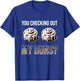 You Checking Out My Buns? - Funny Baking Cinnamon Roll Gift T-Shirt - T-Shirt | Royal