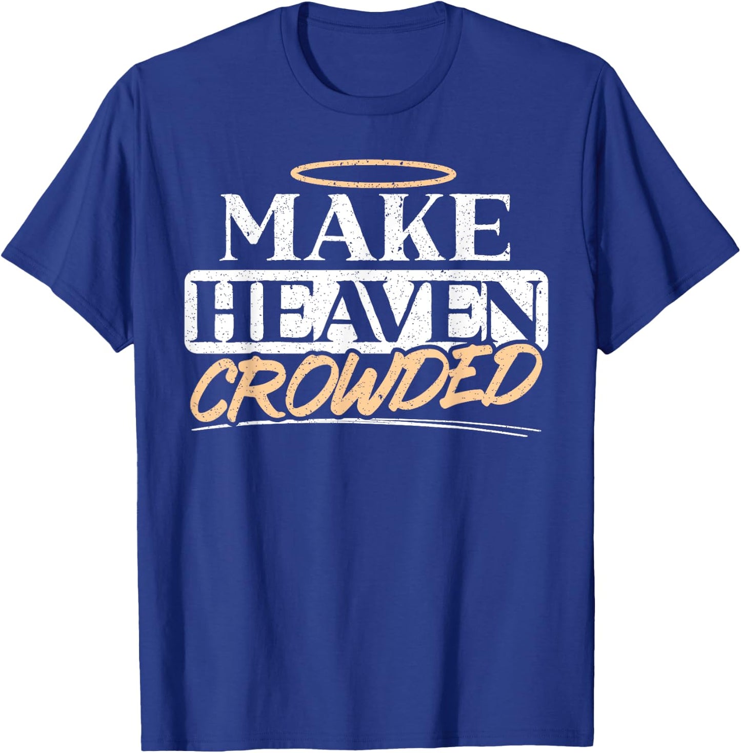 Make Heaven Crowded Christian Religious Jesus Christ T-Shirt - T-Shirt | Royal