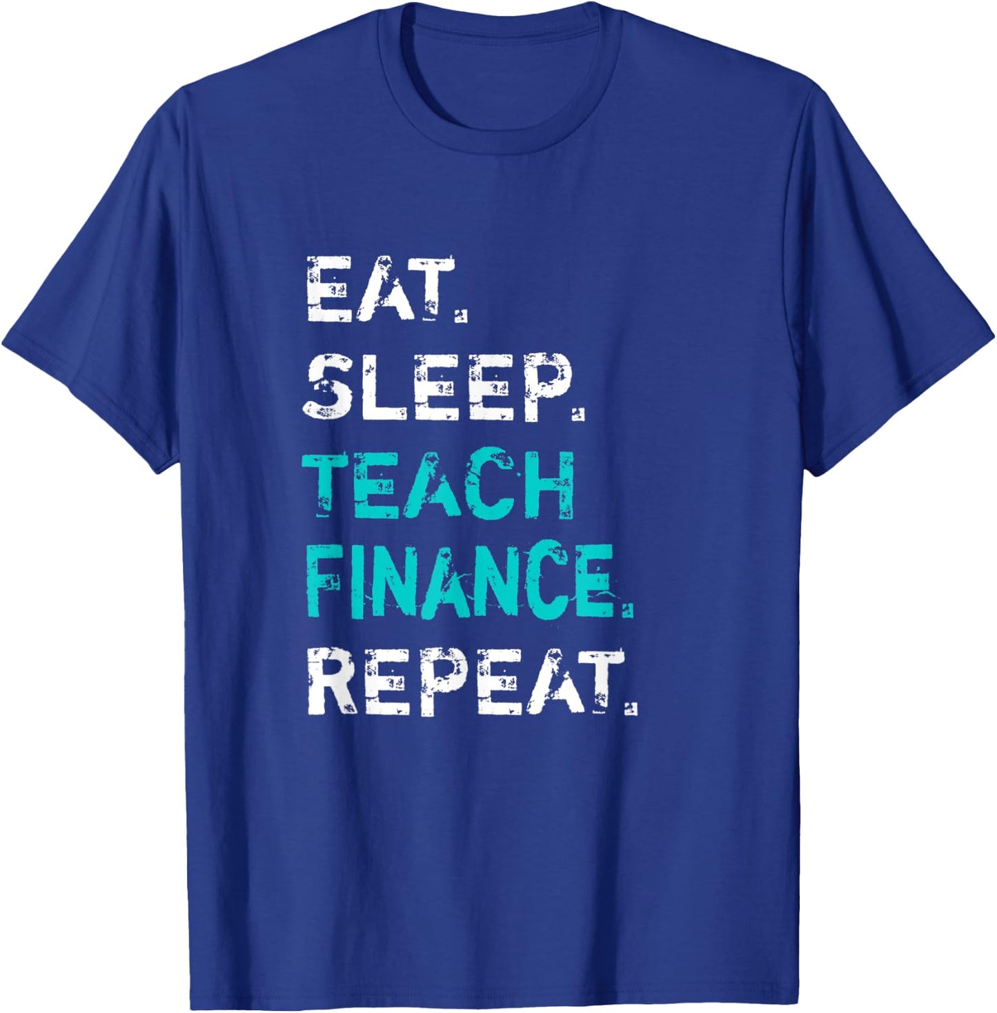 Eat Sleep Teach Finance Repeat - Finance Teacher T-Shirt - T-Shirt | Royal