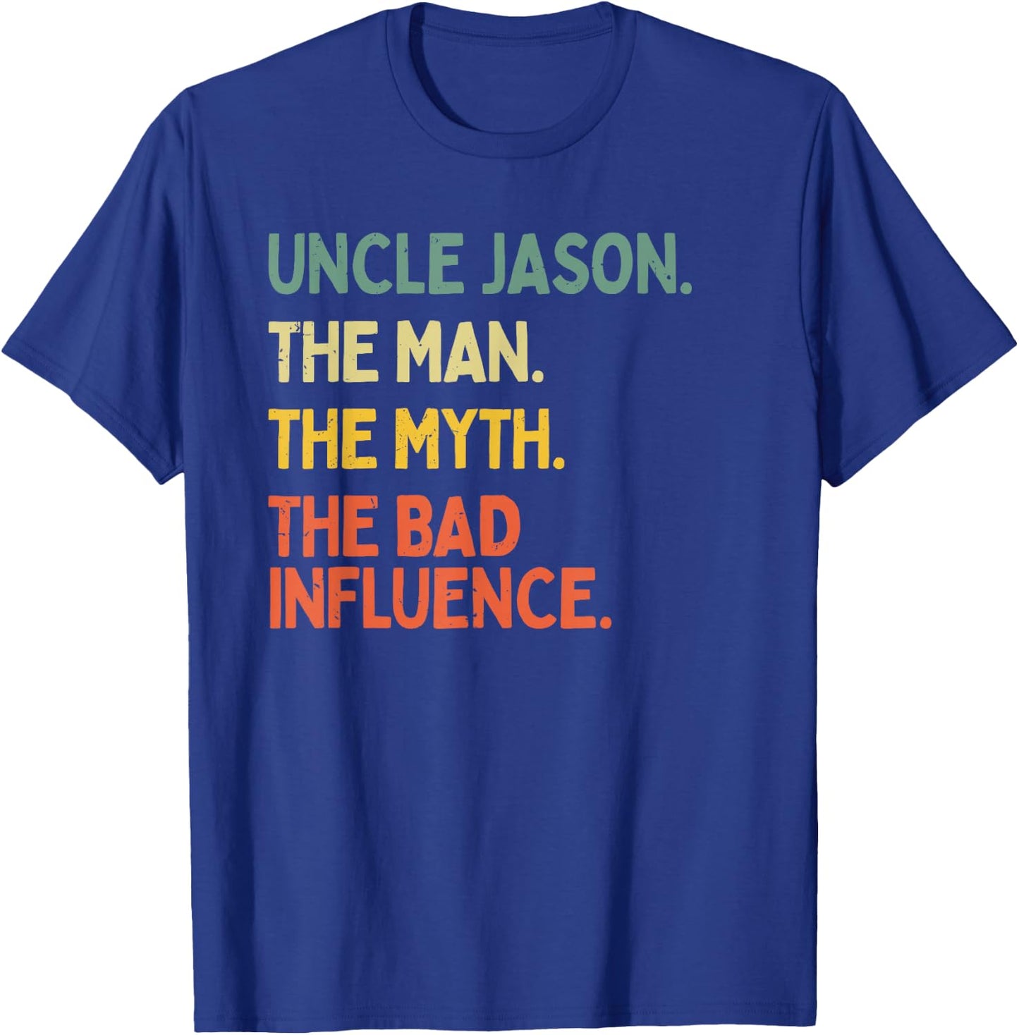Uncle Jason Quote The Man The Myth The Bad Influence Funny T-Shirt - T-Shirt | Royal