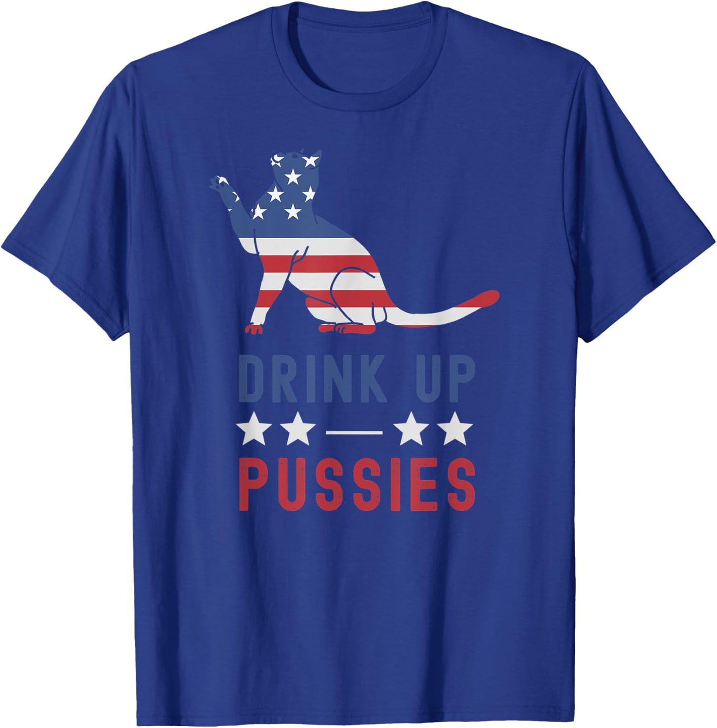 Drink Up Pussies USA Flag 4th of July Cat Lover Drinker T-Shirt - T-Shirt | Royal
