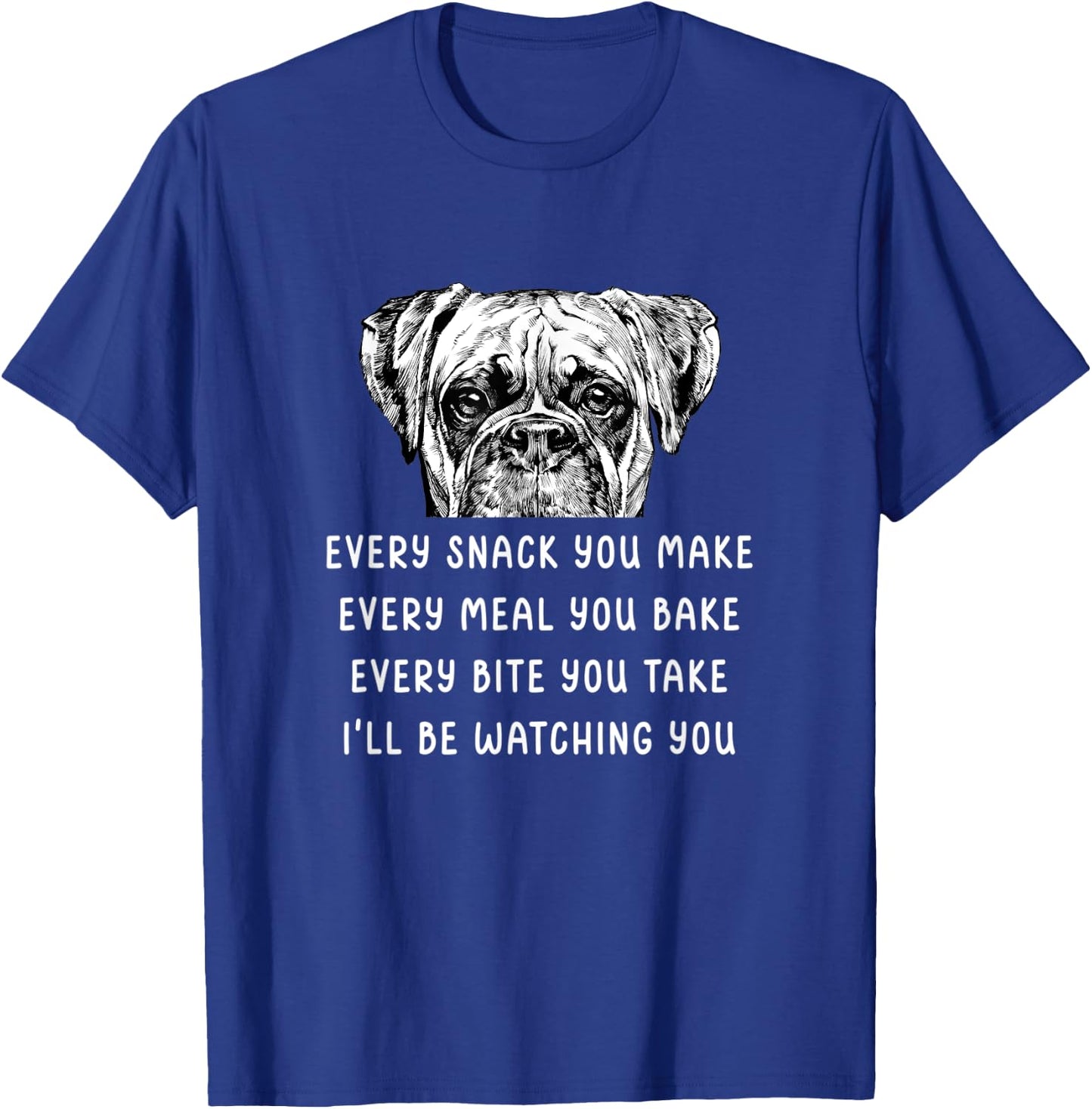 Every snack you make Every meal you bake Boxer T-Shirt - T-Shirt | Royal