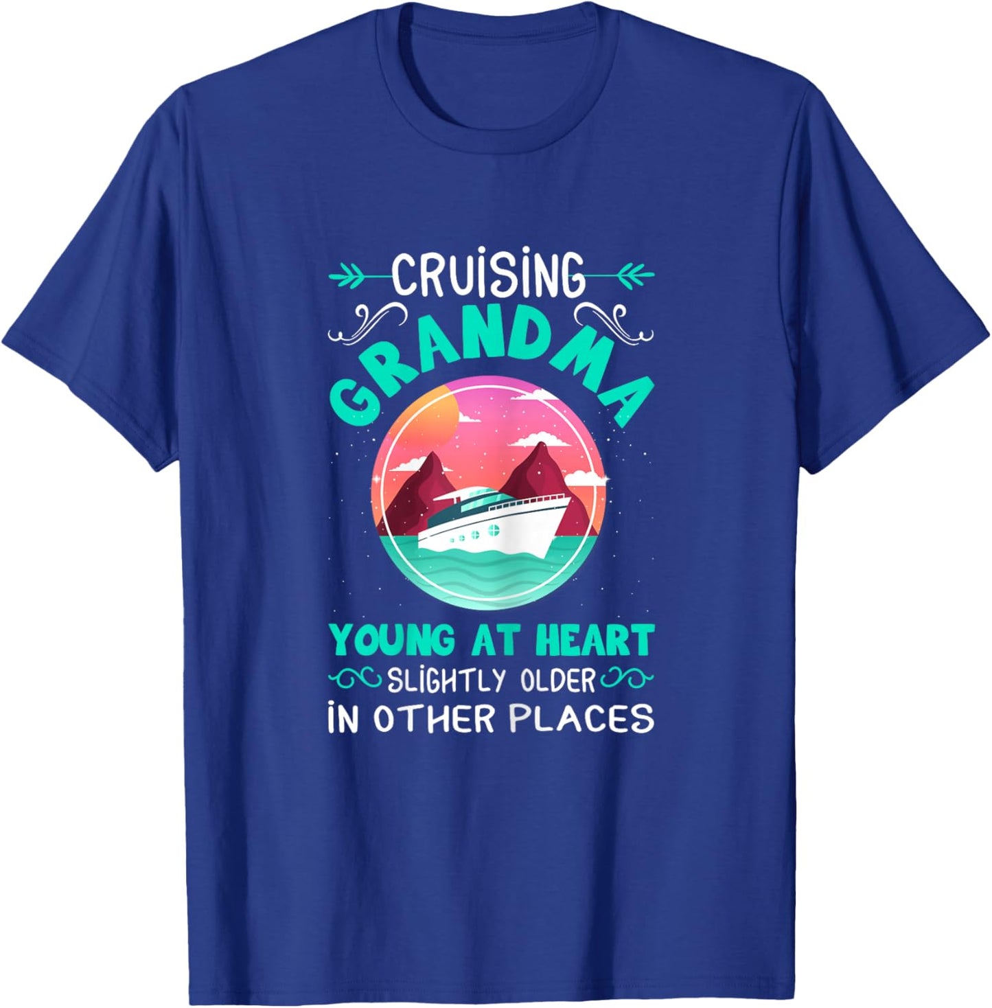 Cruise Grandma Young At Heart Slightly Older In Other Places T-Shirt - T-Shirt | Royal