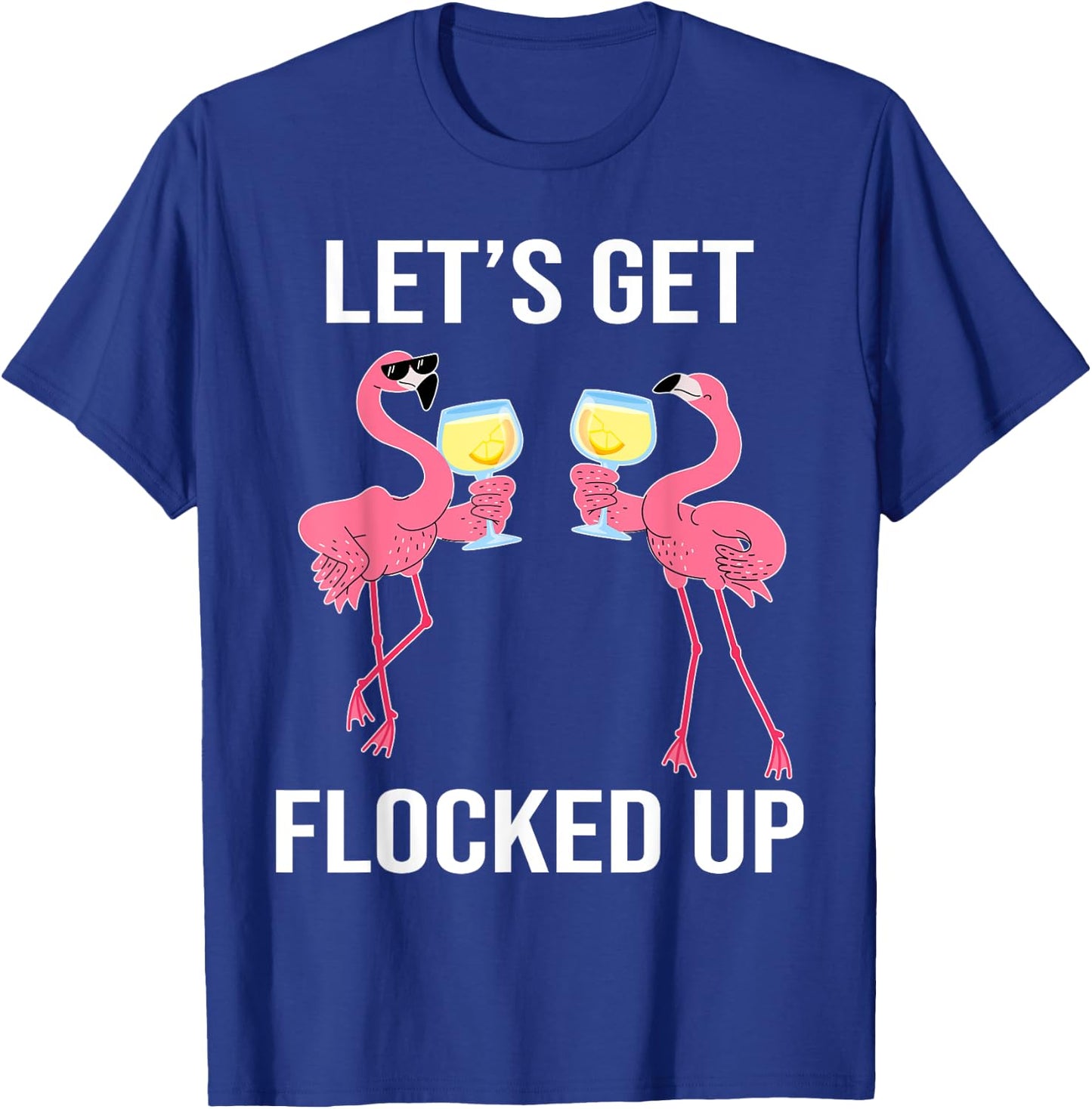 Let's Get Flocked Up Funny Flamingo Drinking Wine Party T-Shirt - T-Shirt | Royal