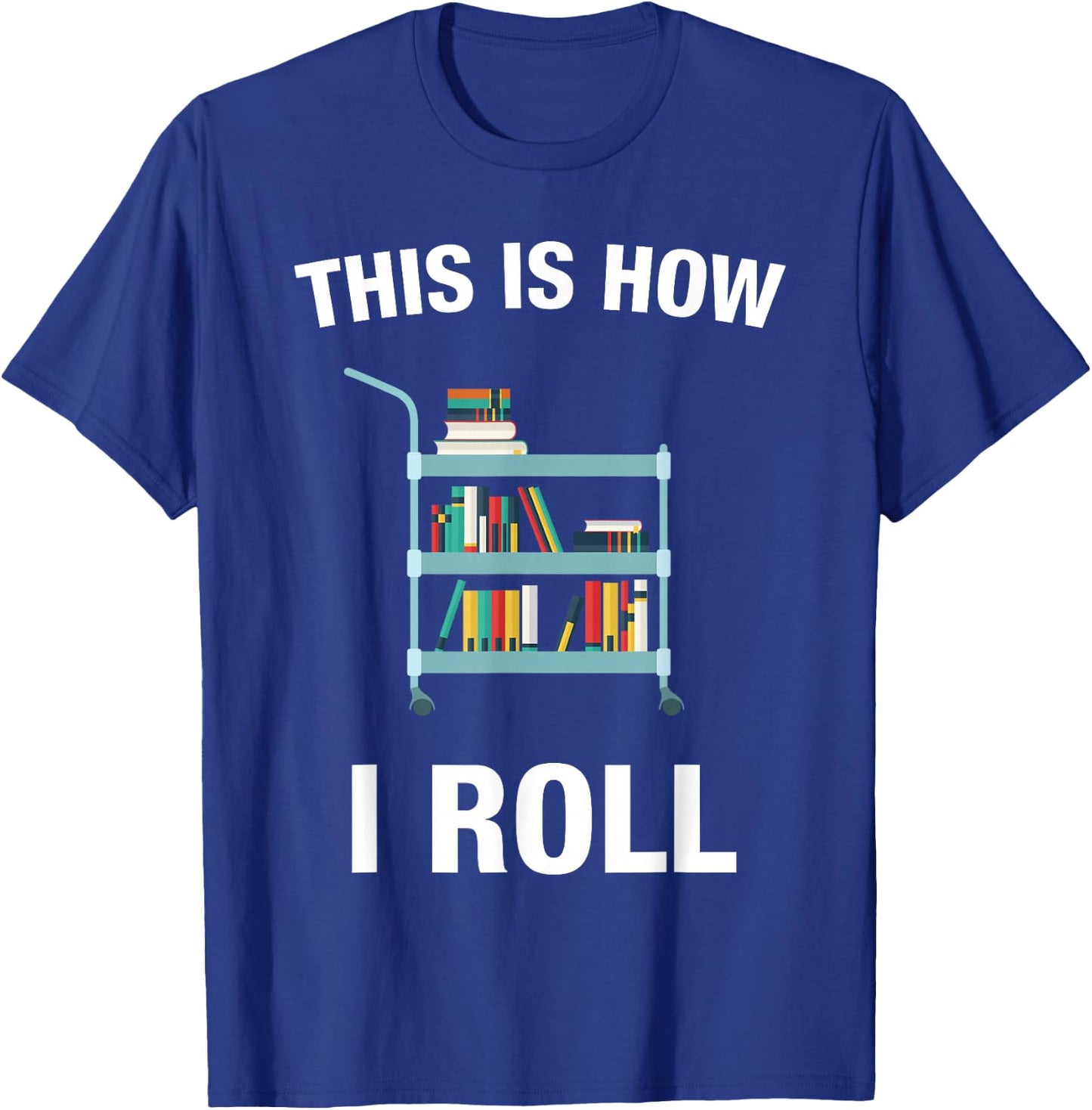 This is How I Roll Librarian Teacher Gifts Book Lover T-Shirt - T-Shirt | Royal