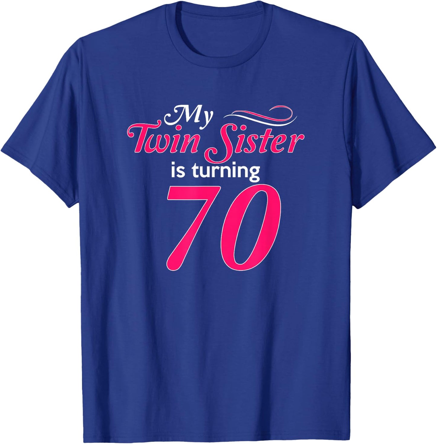 Funny My Twin Sister Is Turning 70 Birthday 70th Birth Year T-Shirt - T-Shirt | Royal
