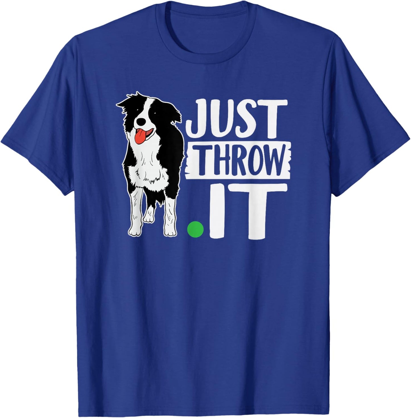 Just Throw It Funny Play Fetch Border Collie T-Shirt - T-Shirt | Royal