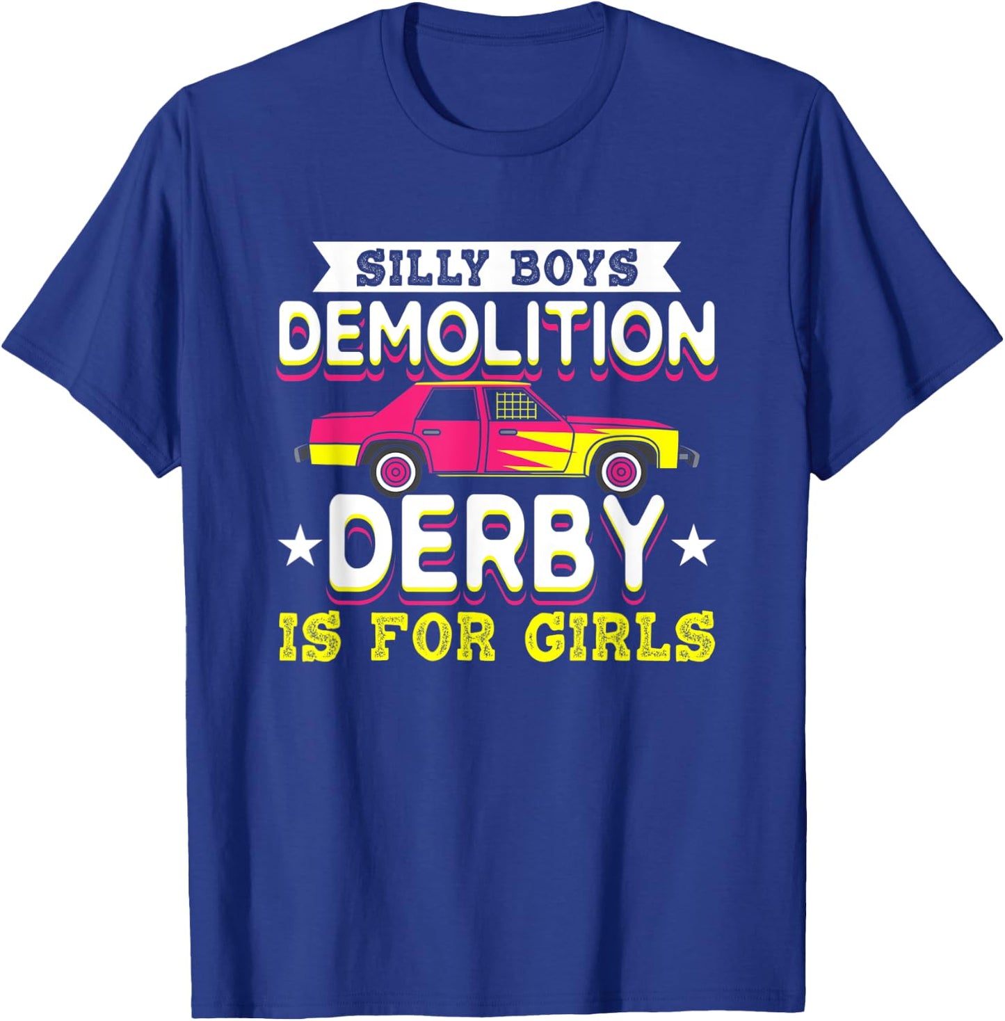 Demolition Derby Is For Girls I Demolition Derby T-Shirt - T-Shirt | Royal