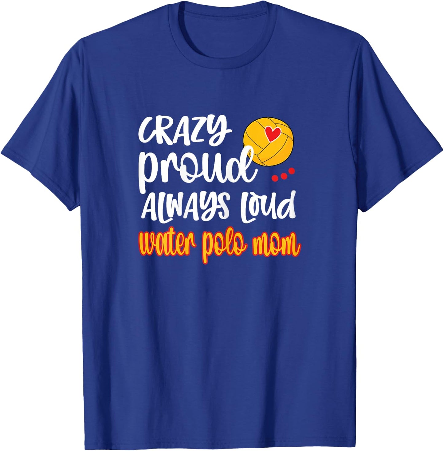 Crazy Proud Loud Water Polo Mom Of Water Polo Player T-Shirt - T-Shirt | Royal