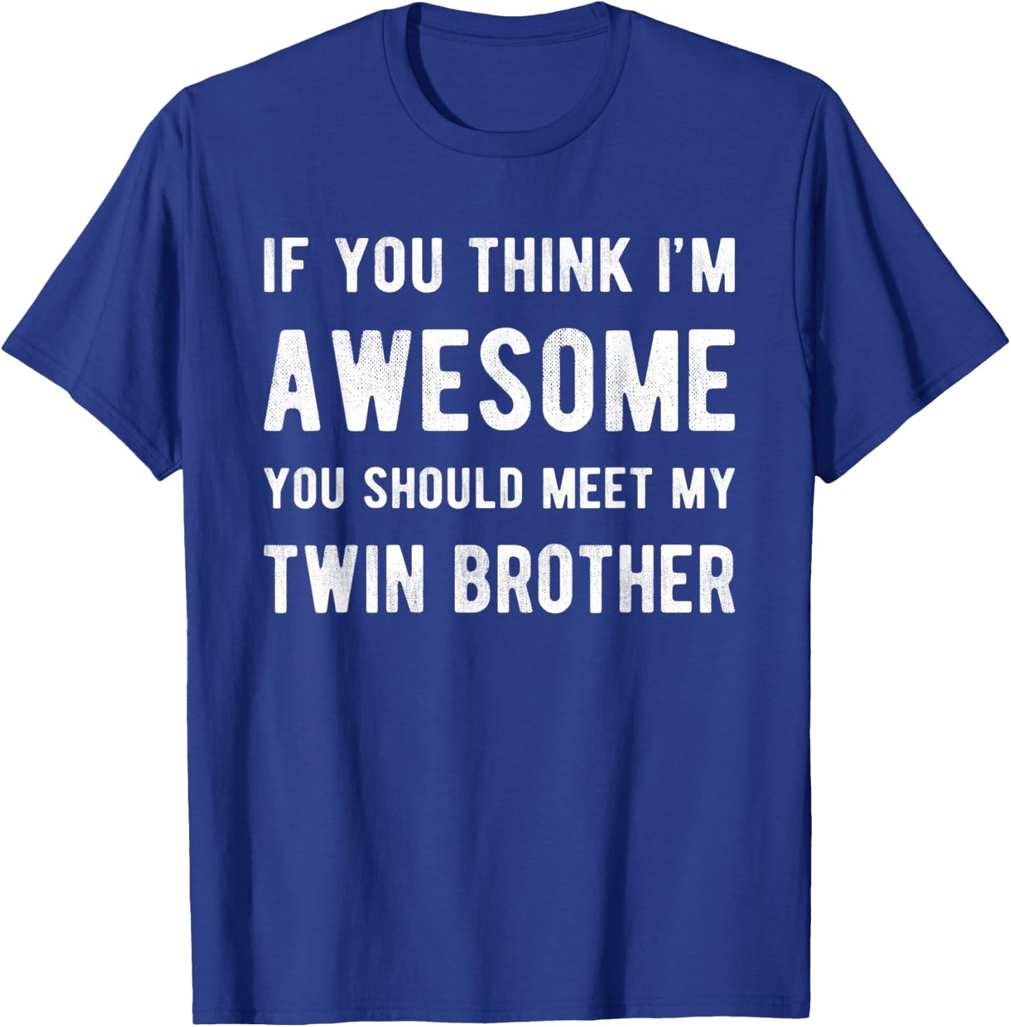 If You Think I'm Awesome Meet My Twin Brother Funny Matching T-Shirt - T-Shirt | Royal
