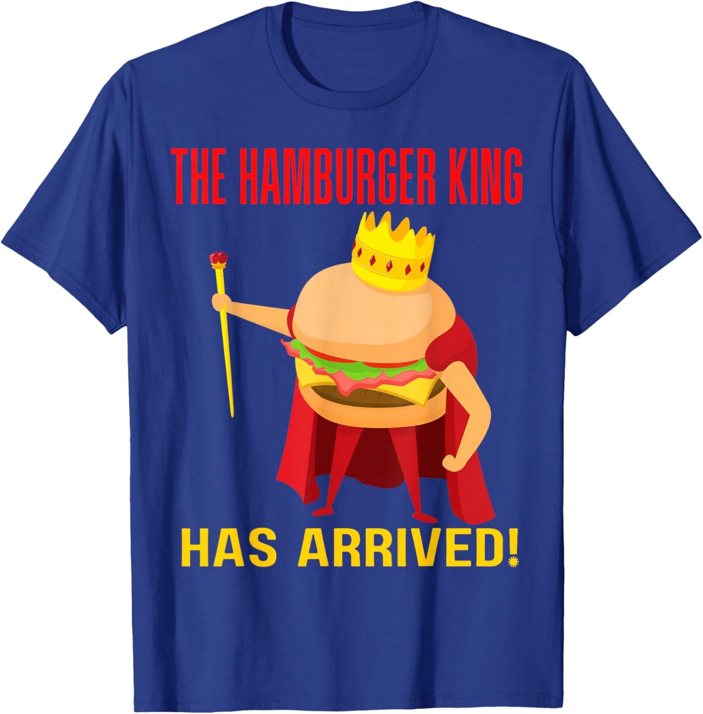 The Hamburger King Has Arrived BBQ Grill Barbecue Cookout T-Shirt - T-Shirt | Royal