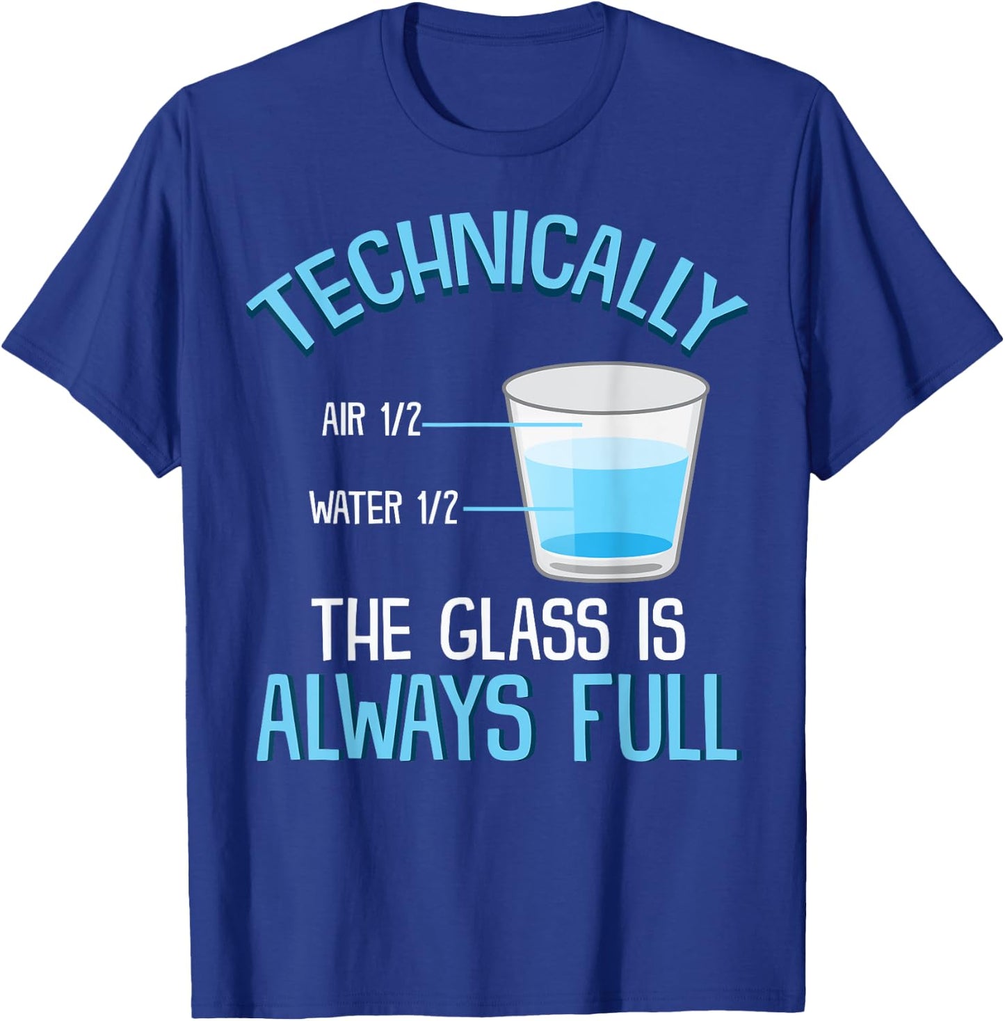 Technically The Glass Is Always Full Clever Science Funny T-Shirt - T-Shirt | Royal